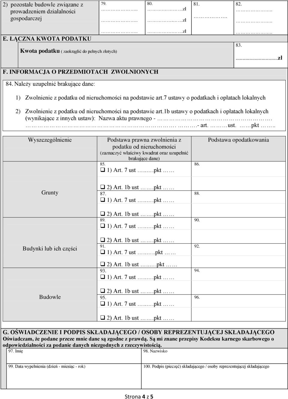 7 ustawy o podatkach i opłatach lokalnych 2) Zwolnienie z podatku od nieruchomości na podstawie art.1b ustawy o podatkach i opłatach lokalnych (wynikające z innych ustaw): Nazwa aktu prawnego -.- art.