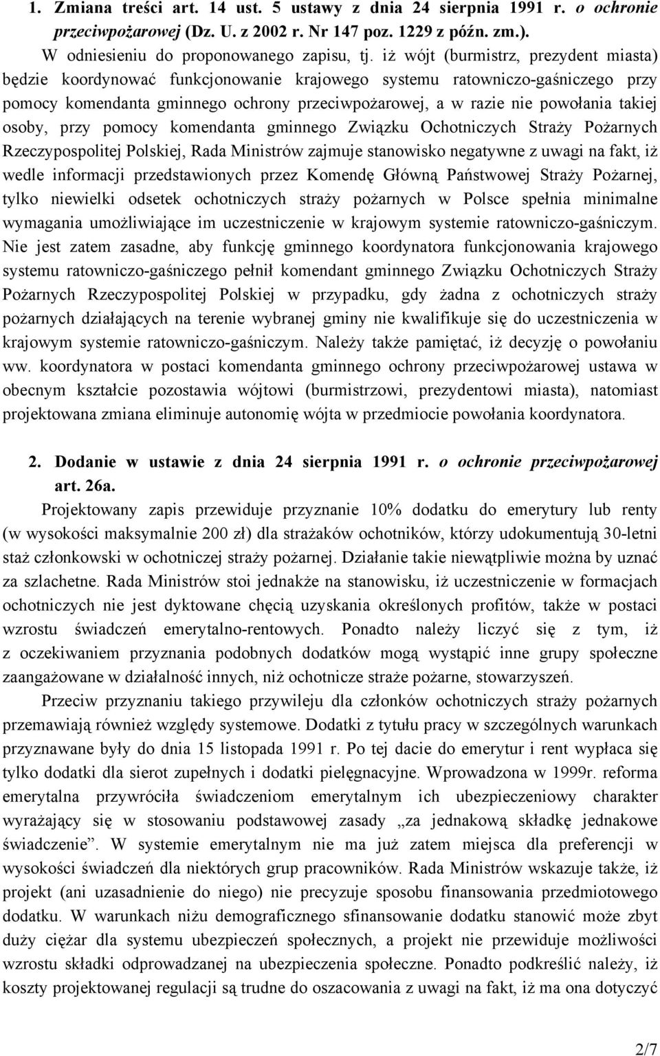 takiej osoby, przy pomocy komendanta gminnego Związku Ochotniczych Straży Pożarnych Rzeczypospolitej Polskiej, Rada Ministrów zajmuje stanowisko negatywne z uwagi na fakt, iż wedle informacji