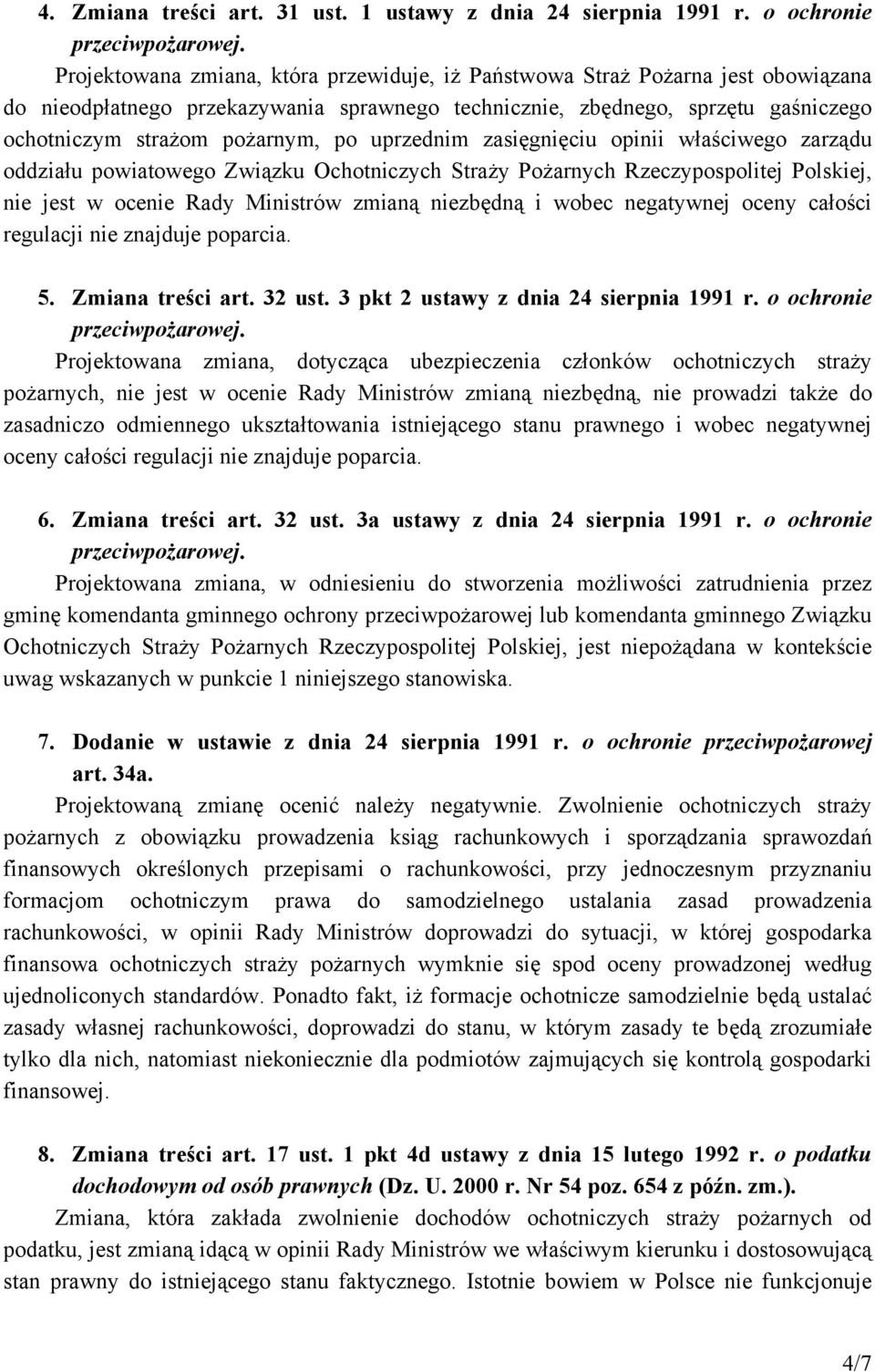 pożarnym, po uprzednim zasięgnięciu opinii właściwego zarządu oddziału powiatowego Związku Ochotniczych Straży Pożarnych Rzeczypospolitej Polskiej, nie jest w ocenie Rady Ministrów zmianą niezbędną i