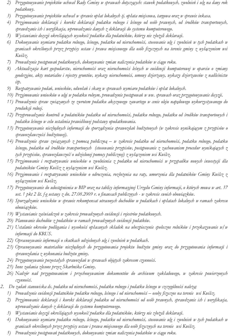 4) Przyjmowanie deklaracji i korekt deklaracji podatku rolnego i leśnego od osób prawnych, od środków transportowych, sprawdzanie ich i weryfikacja, wprowadzanie danych z deklaracji do systemu