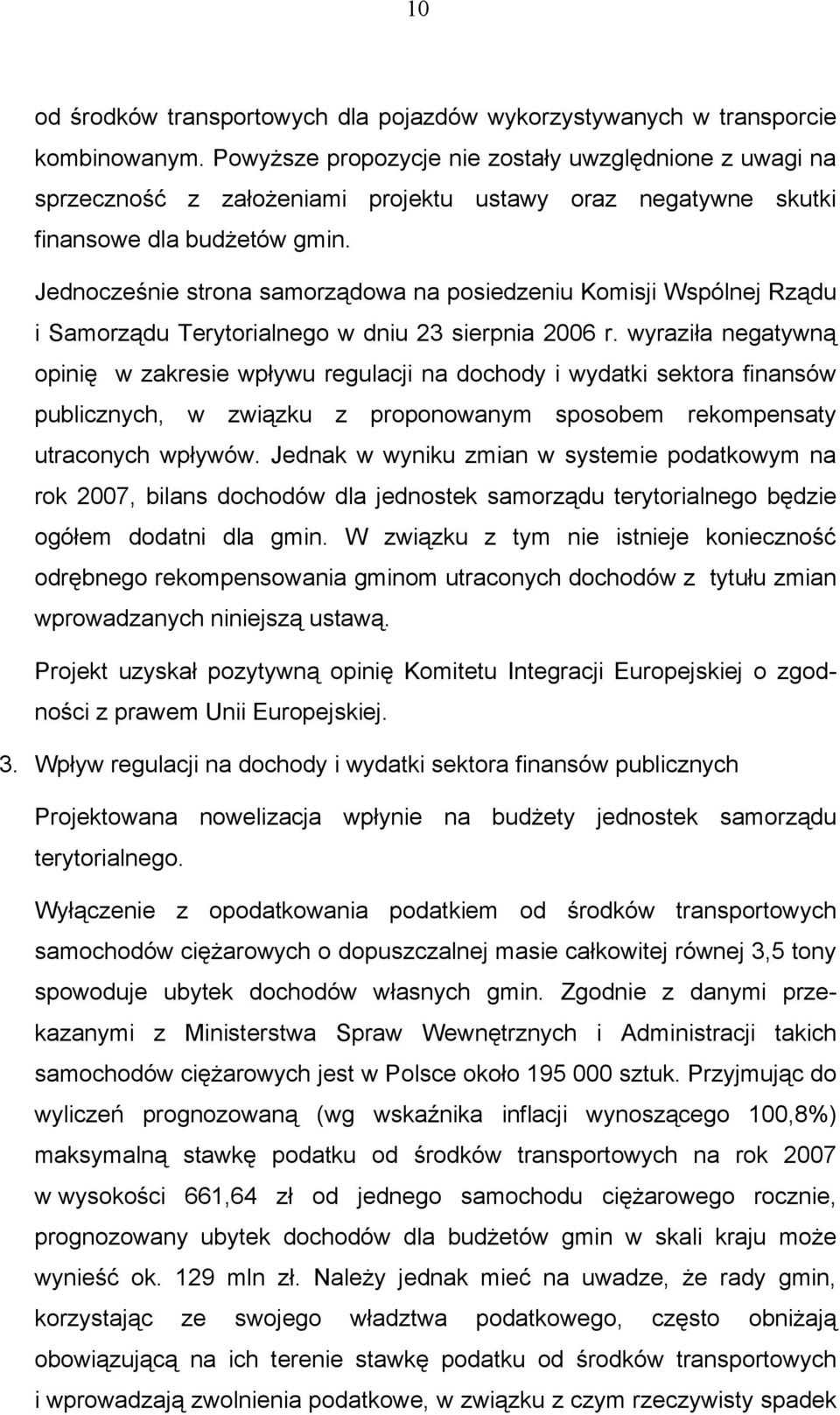 Jednocześnie strona samorządowa na posiedzeniu Komisji Wspólnej Rządu i Samorządu Terytorialnego w dniu 23 sierpnia 2006 r.