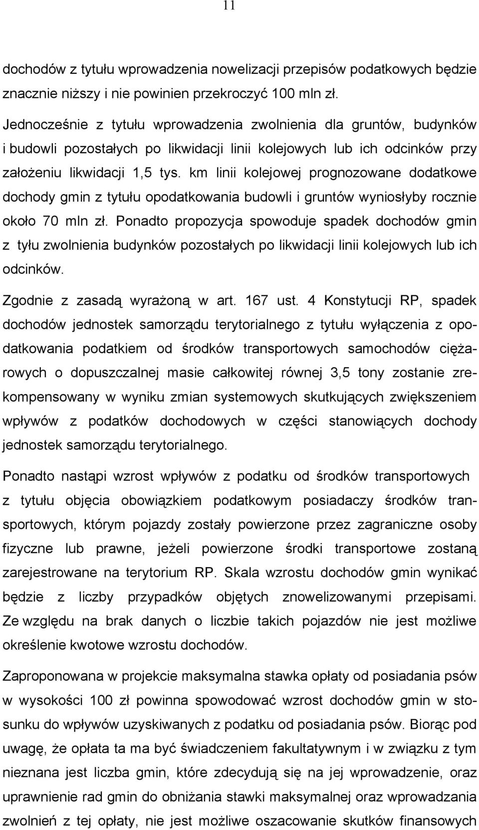 km linii kolejowej prognozowane dodatkowe dochody gmin z tytułu opodatkowania budowli i gruntów wyniosłyby rocznie około 70 mln zł.