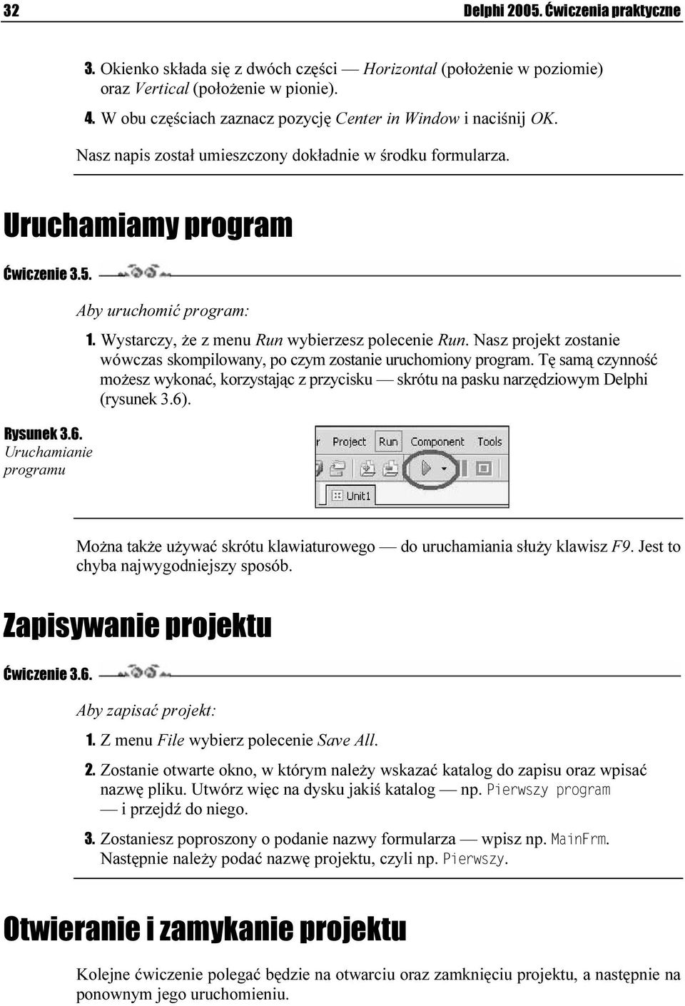 Uruchamianie programu Aby uruchomić program: 1. Wystarczy, że z menu Run wybierzesz polecenie Run. Nasz projekt zostanie wówczas skompilowany, po czym zostanie uruchomiony program.