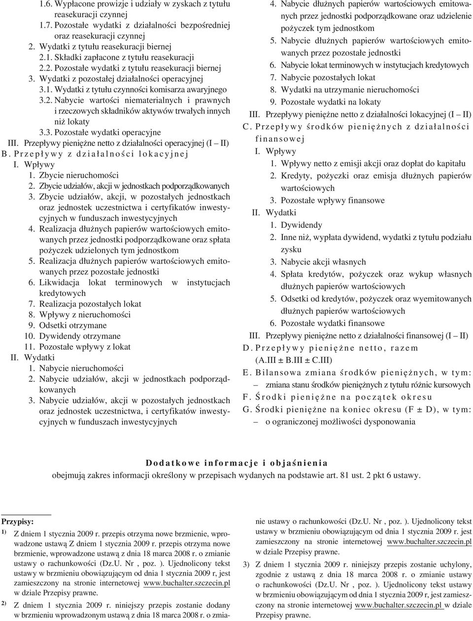 3. Pozostałe wydatki operacyjne III. Przepływy pieniężne netto z działalności operacyjnej (I II) B. Przepływy z działalności lokacyjnej 1. Zbycie nieruchomości 2.