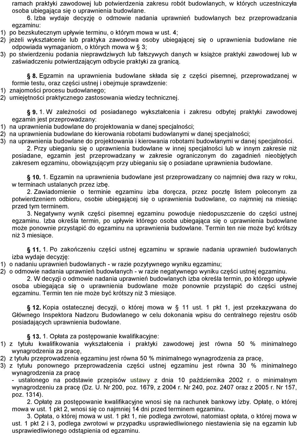 4; 2) jeżeli wykształcenie lub praktyka zawodowa osoby ubiegającej się o uprawnienia budowlane nie odpowiada wymaganiom, o których mowa w 3; 3) po stwierdzeniu podania nieprawdziwych lub fałszywych