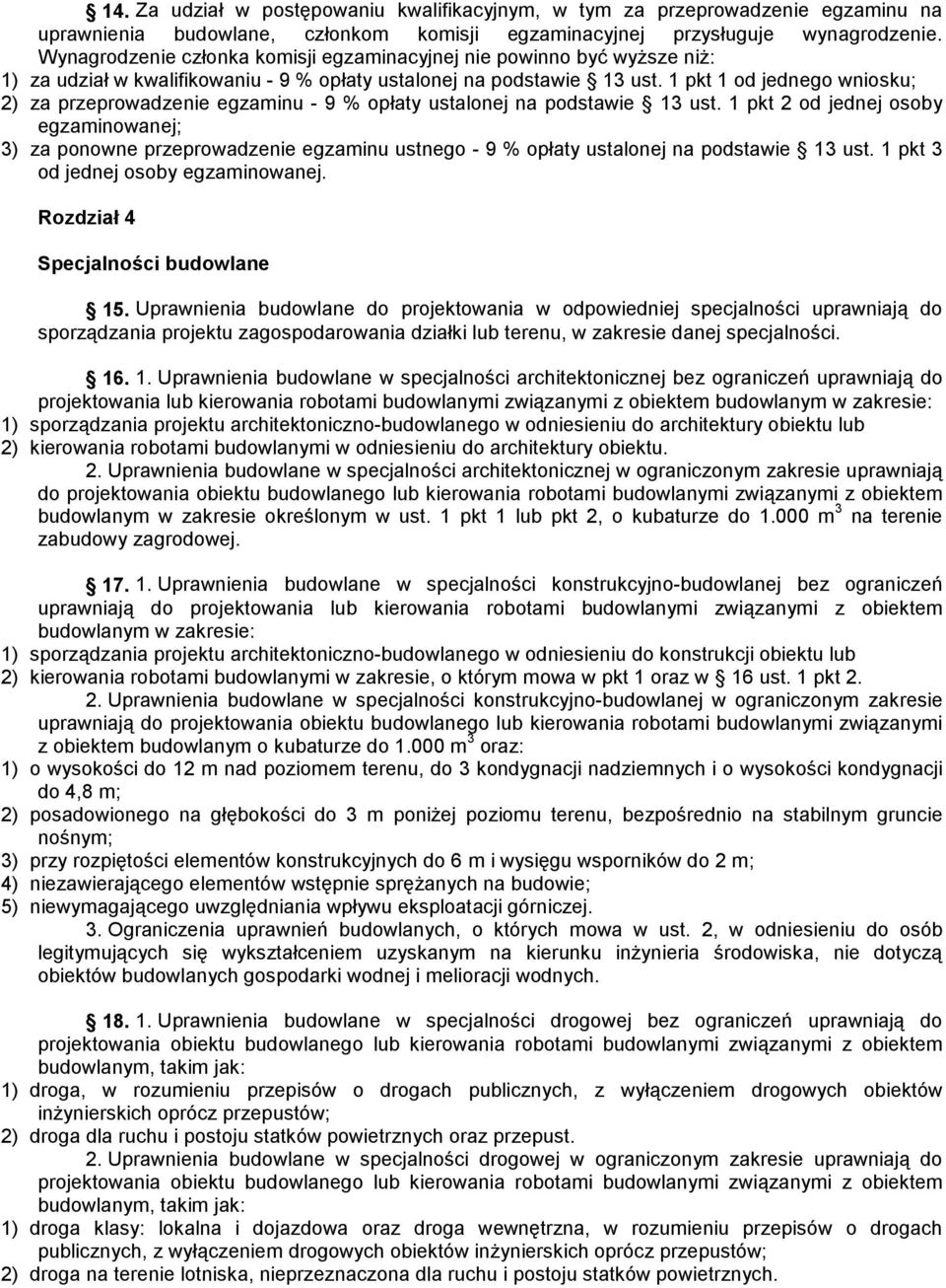 1 pkt 1 od jednego wniosku; 2) za przeprowadzenie egzaminu - 9 % opłaty ustalonej na podstawie 13 ust.