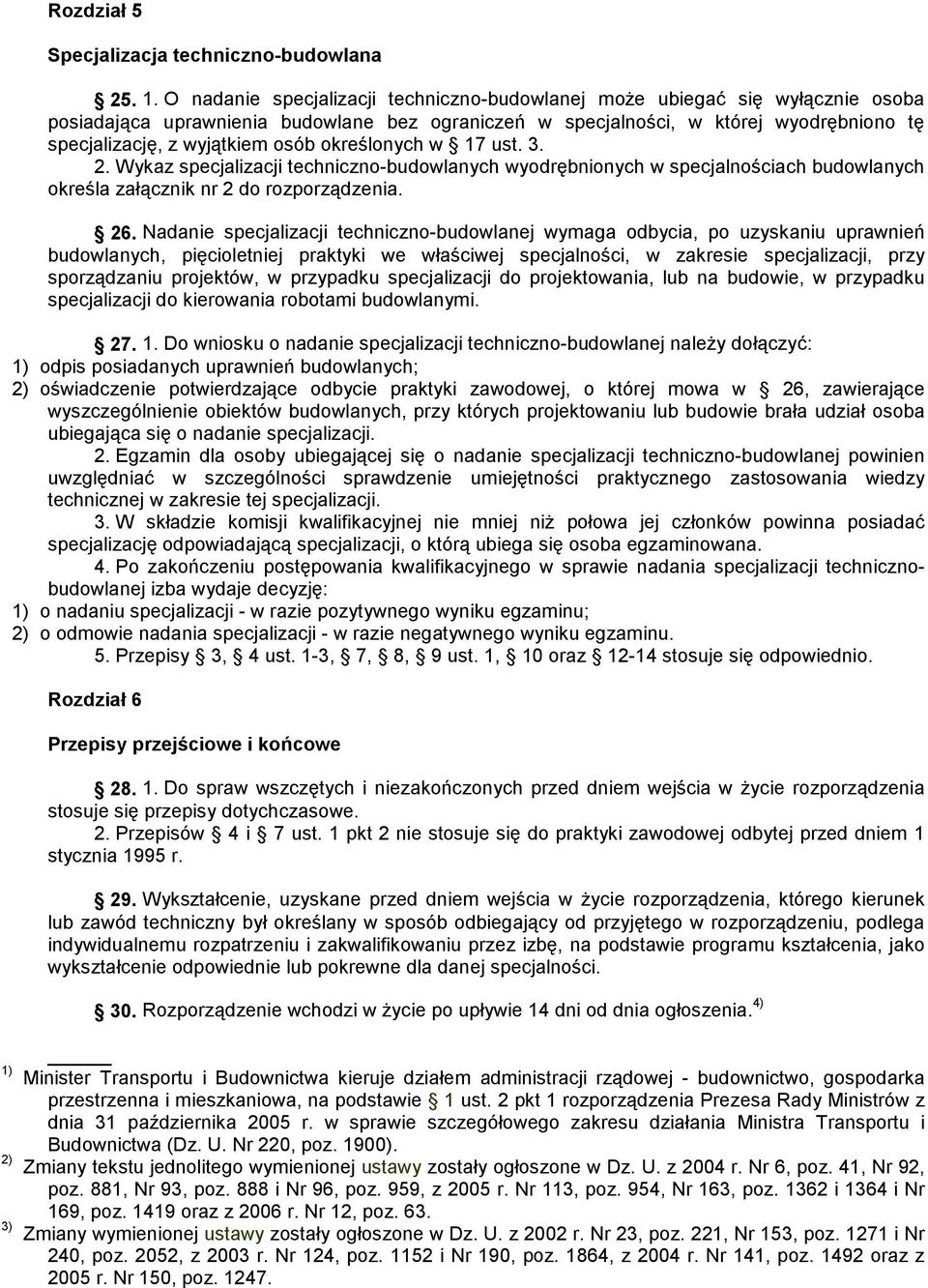 osób określonych w 17 ust. 3. 2. Wykaz specjalizacji techniczno-budowlanych wyodrębnionych w specjalnościach budowlanych określa załącznik nr 2 do rozporządzenia. 26.