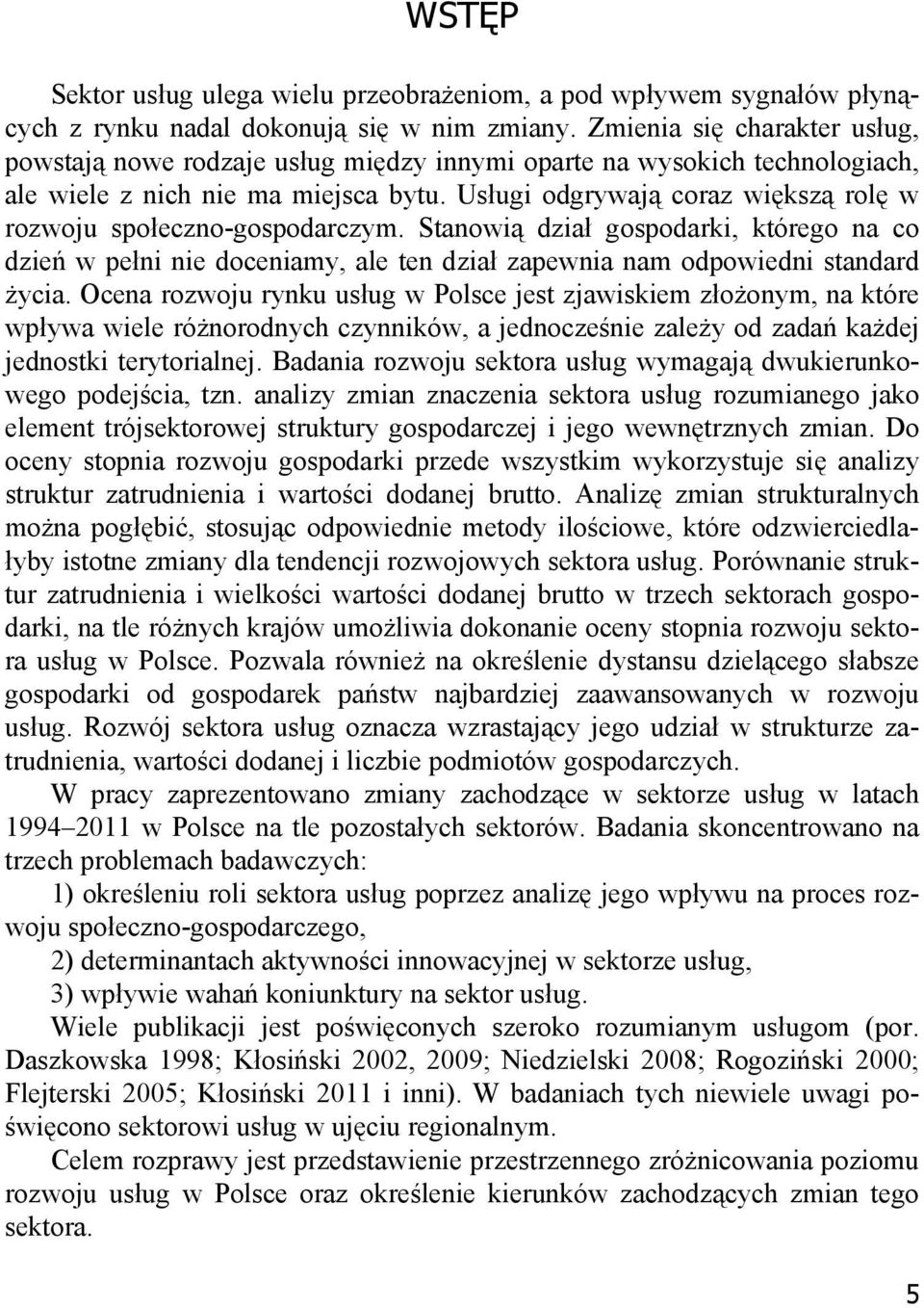 Usługi odgrywają coraz większą rolę w rozwoju społeczno-gospodarczym. Stanowią dział gospodarki, którego na co dzień w pełni nie doceniamy, ale ten dział zapewnia nam odpowiedni standard życia.