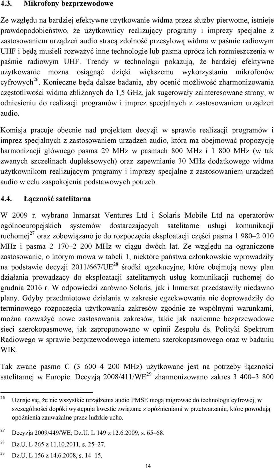 Trendy w technologii pokazują, że bardziej efektywne użytkowanie można osiągnąć dzięki większemu wykorzystaniu mikrofonów cyfrowych 26.
