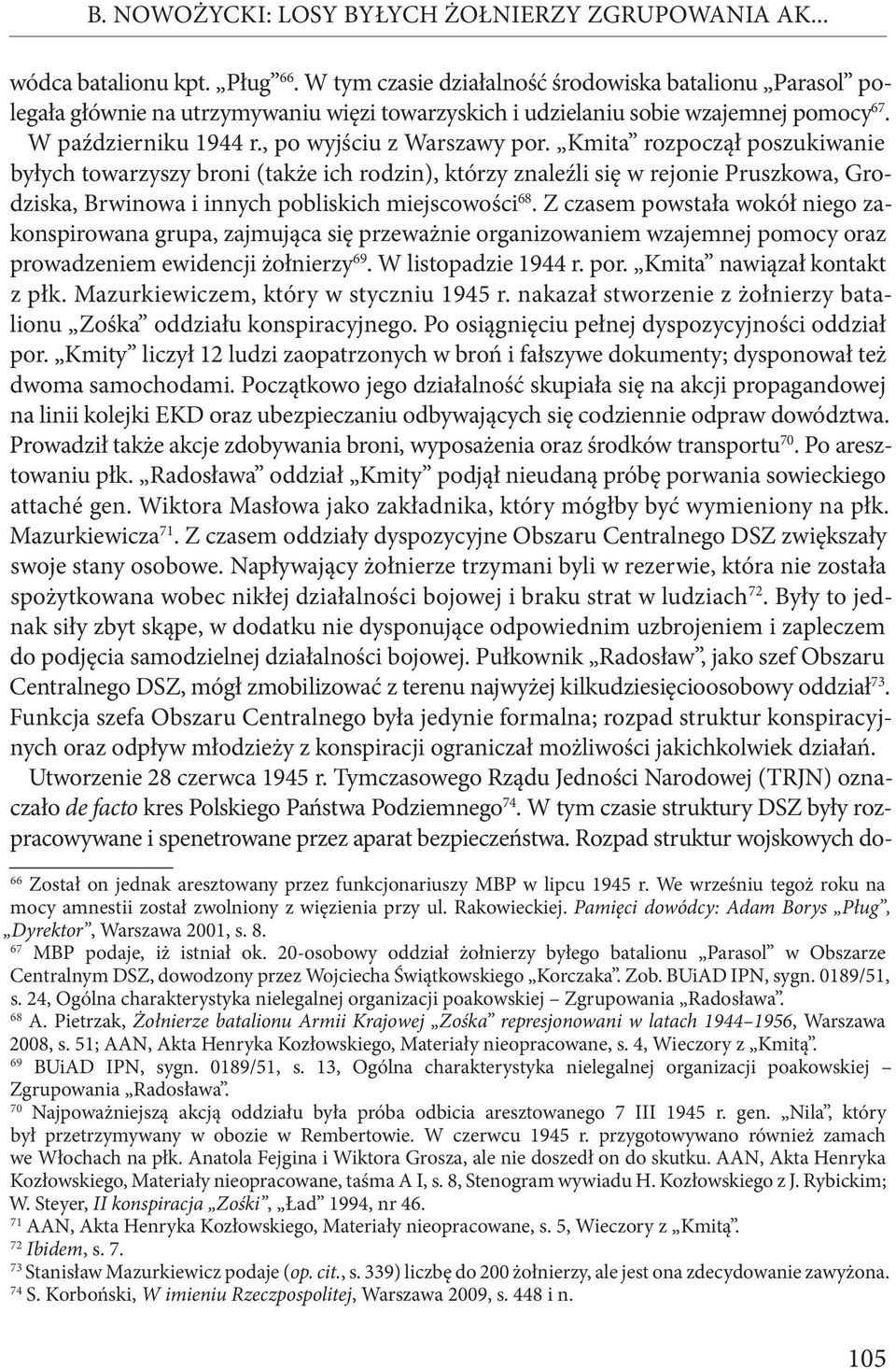 Kmita rozpoczął poszukiwanie byłych towarzyszy broni (także ich rodzin), którzy znaleźli się w rejonie Pruszkowa, Grodziska, Brwinowa i innych pobliskich miejscowości 68.