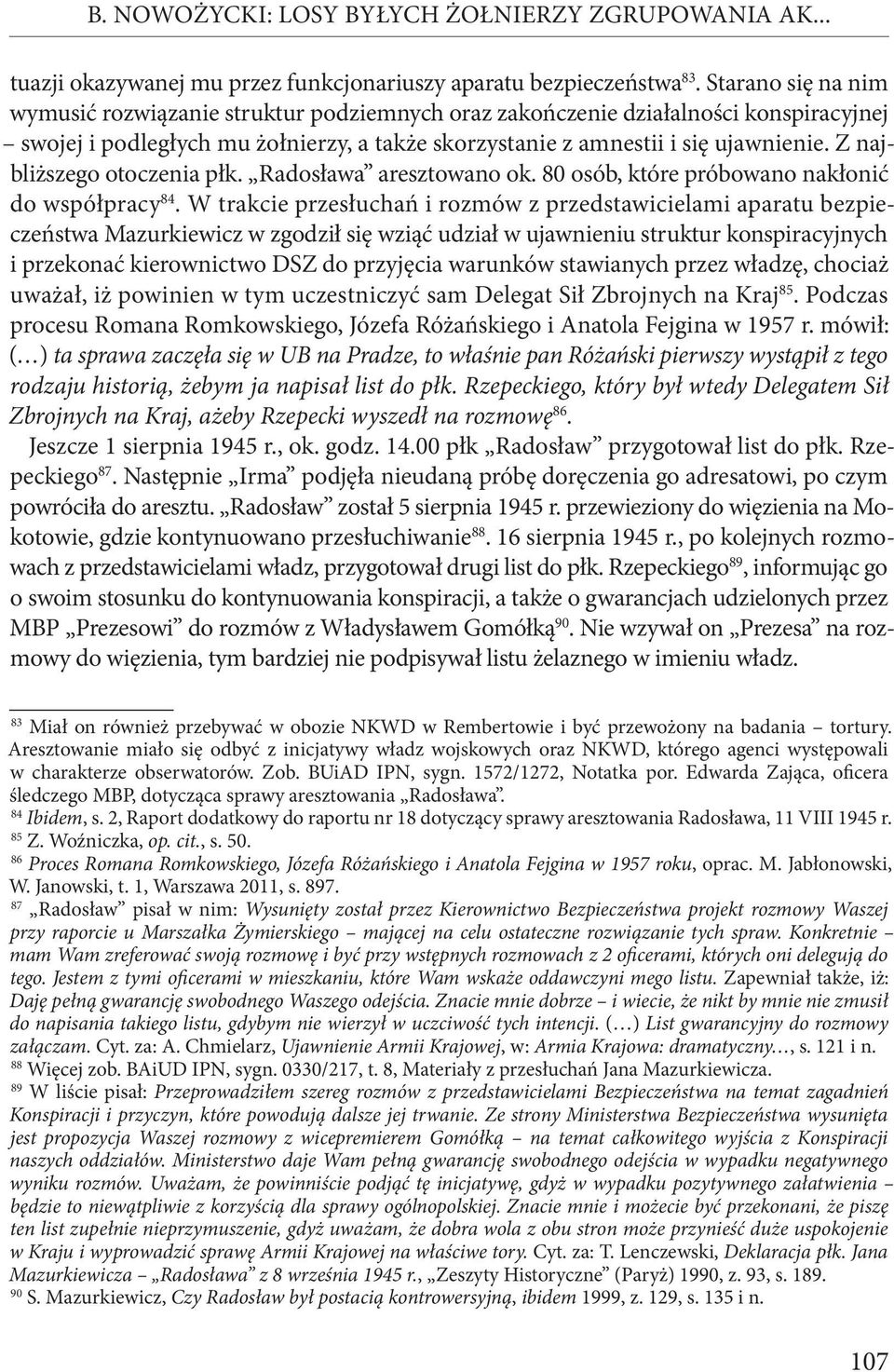 Z najbliższego otoczenia płk. Radosława aresztowano ok. 80 osób, które próbowano nakłonić do współpracy 84.