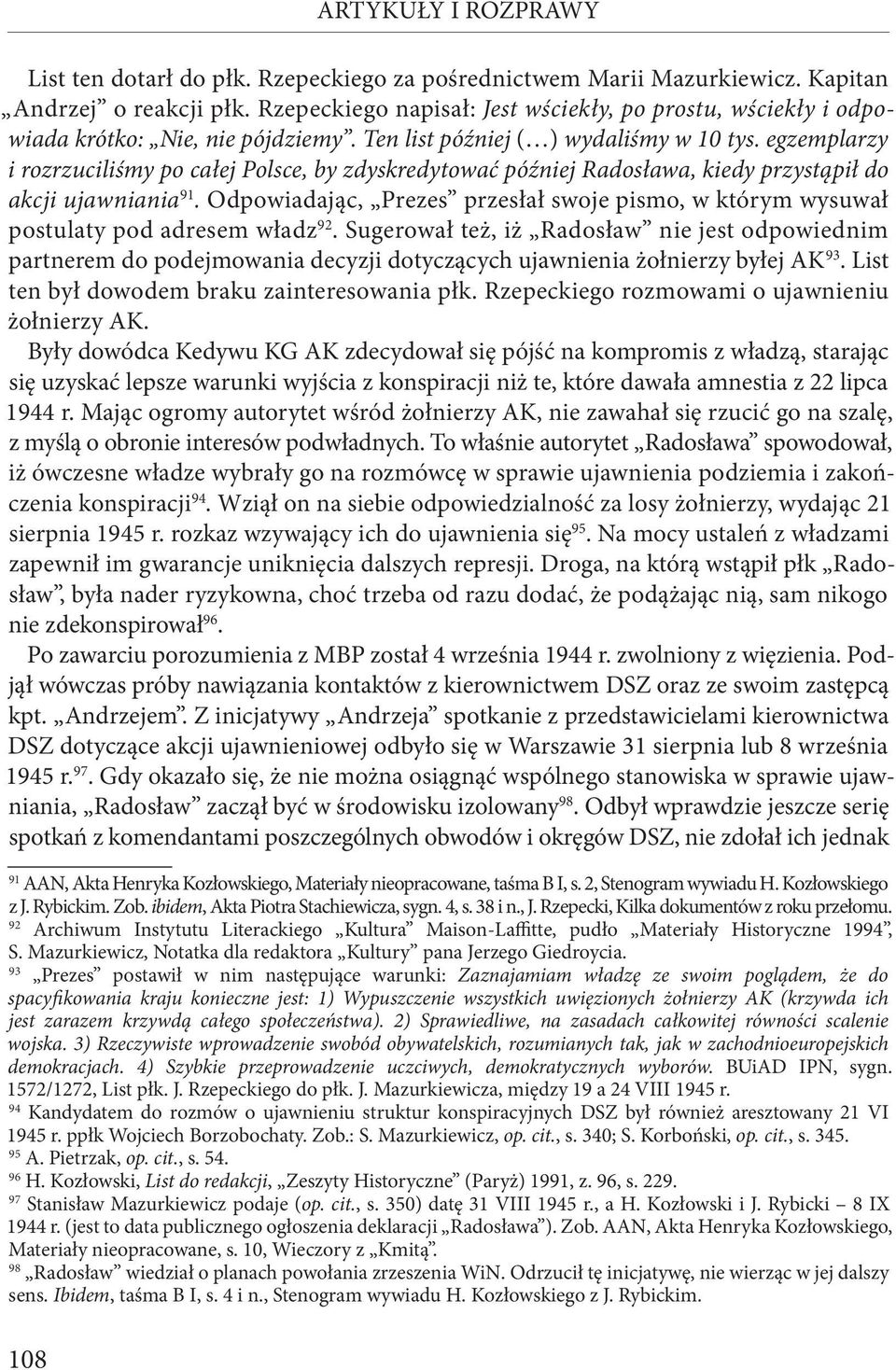 egzemplarzy i rozrzuciliśmy po całej Polsce, by zdyskredytować później Radosława, kiedy przystąpił do akcji ujawniania 91.
