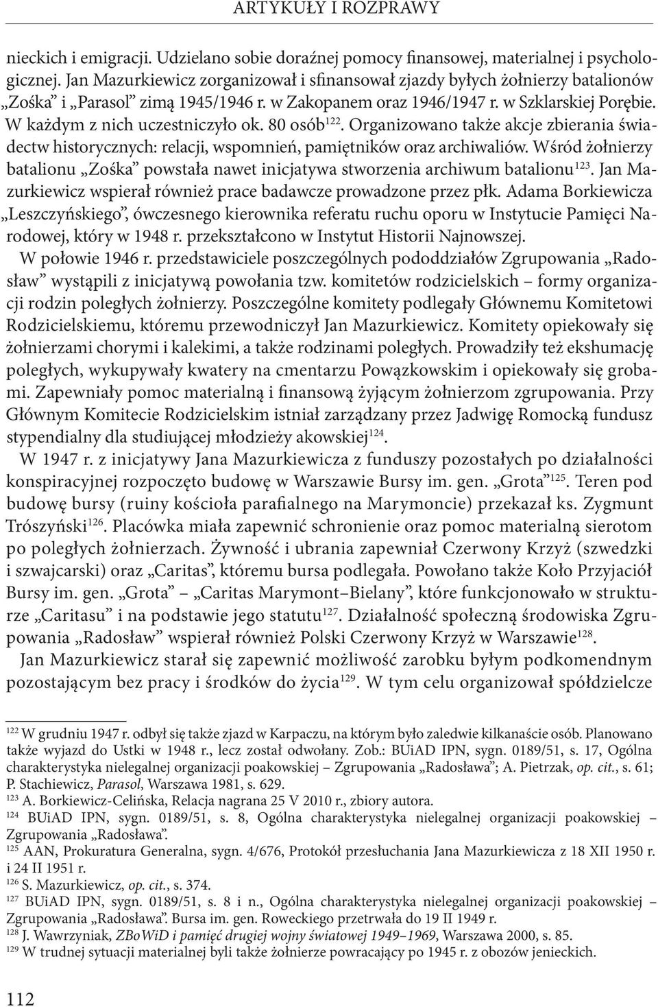 80 osób 122. Organizowano także akcje zbierania świadectw historycznych: relacji, wspomnień, pamiętników oraz archiwaliów.