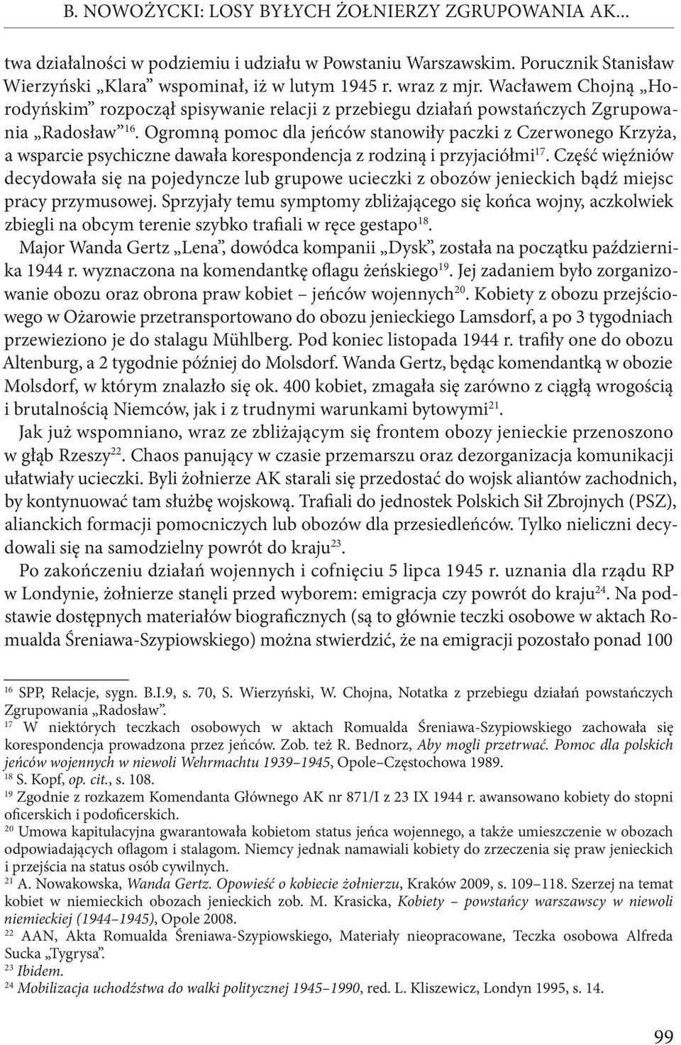 Ogromną pomoc dla jeńców stanowiły paczki z Czerwonego Krzyża, a wsparcie psychiczne dawała korespondencja z rodziną i przyjaciółmi 17.