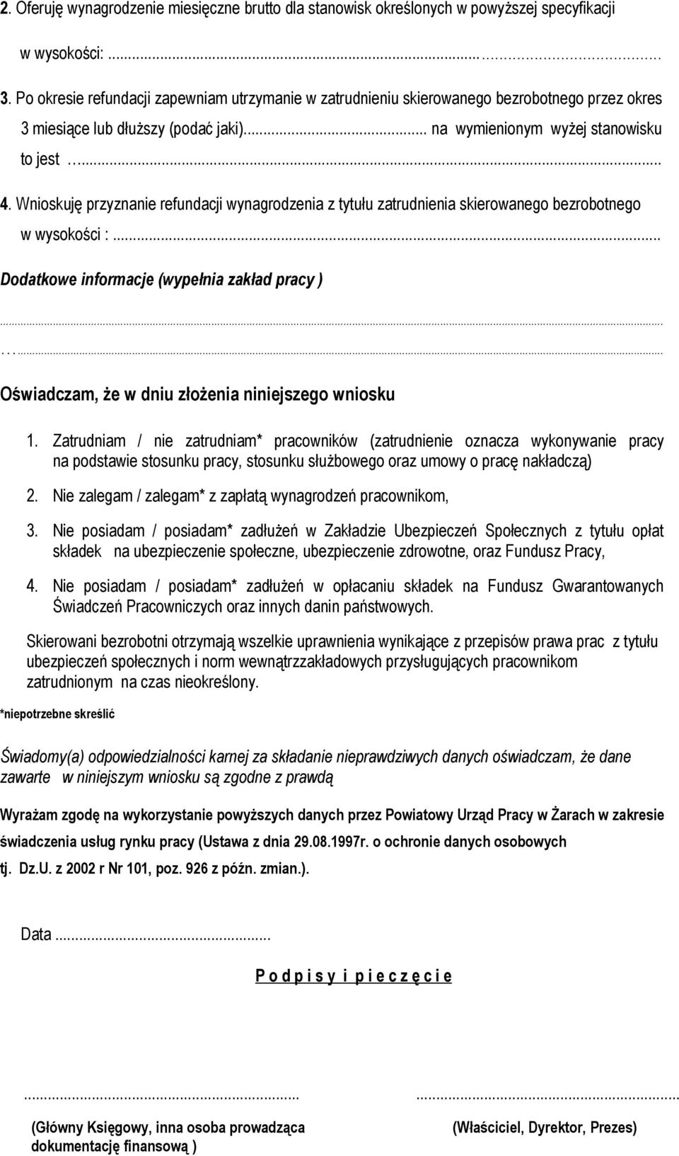 Wnioskuję przyznanie refundacji wynagrodzenia z tytułu zatrudnienia skierowanego bezrobotnego w wysokości :... Dodatkowe informacje (wypełnia zakład ).