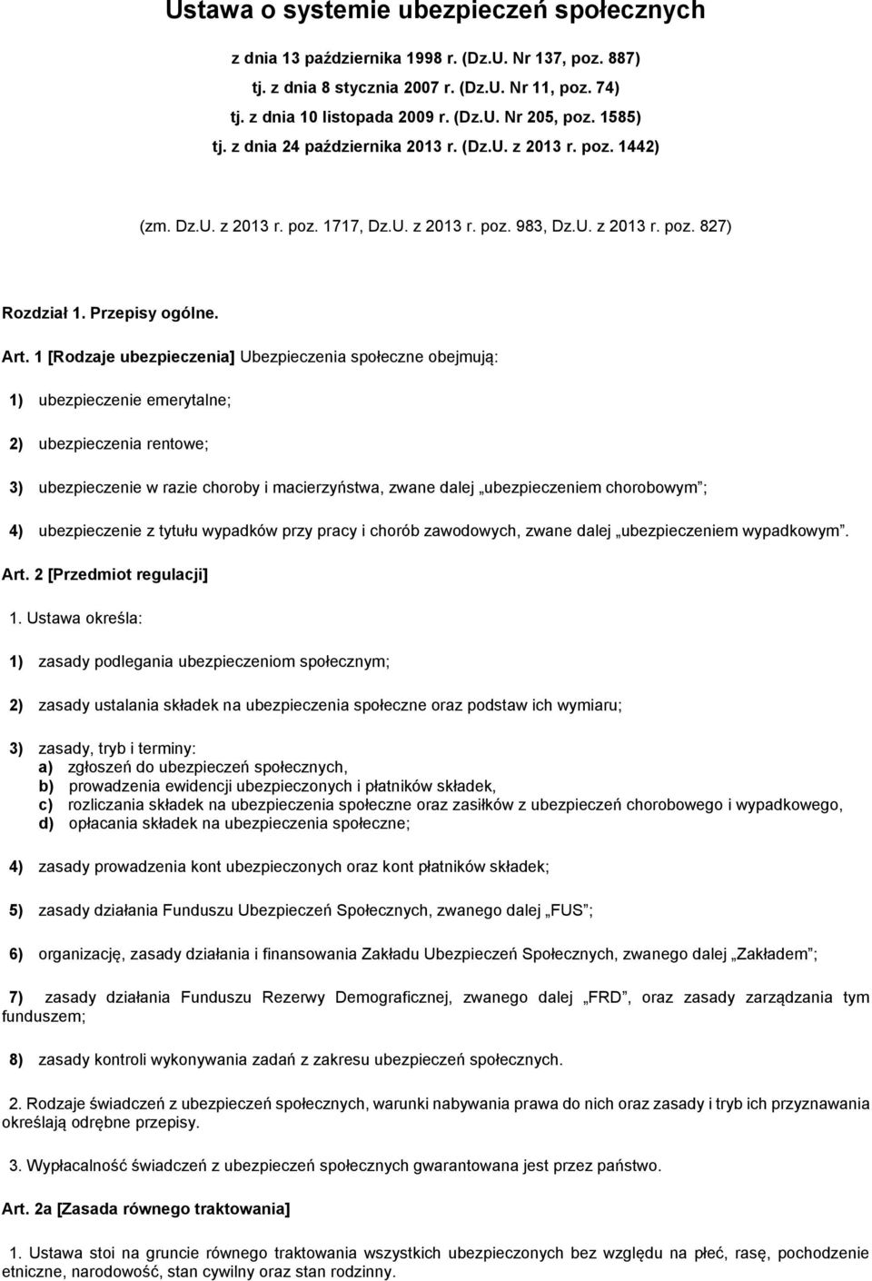 1 [Rodzaje ubezpieczenia] Ubezpieczenia społeczne obejmują: 1) ubezpieczenie emerytalne; 2) ubezpieczenia rentowe; 3) ubezpieczenie w razie choroby i macierzyństwa, zwane dalej ubezpieczeniem