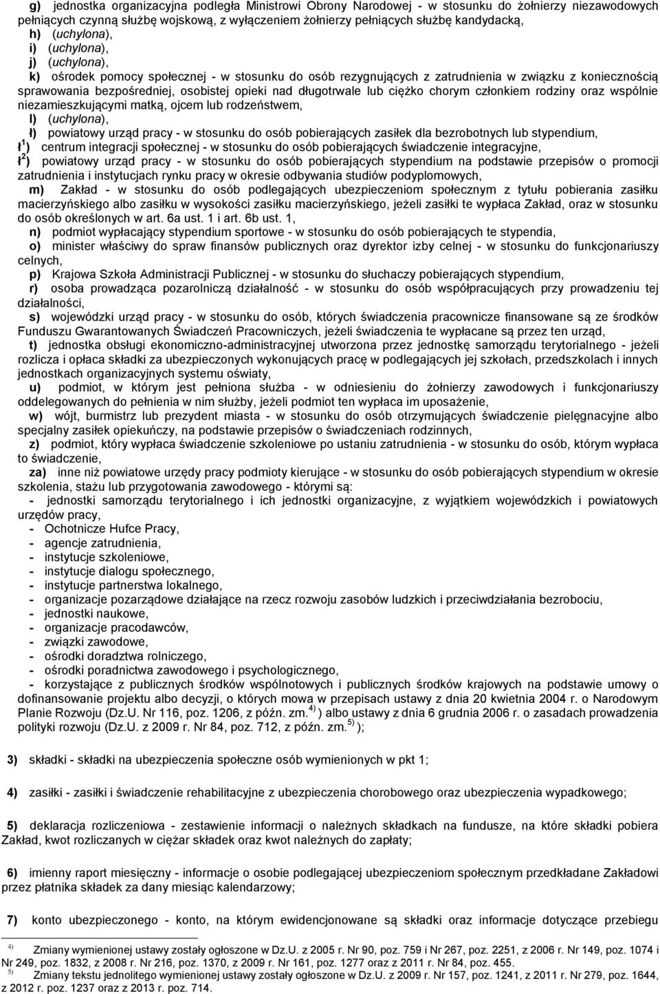 długotrwale lub ciężko chorym członkiem rodziny oraz wspólnie niezamieszkującymi matką, ojcem lub rodzeństwem, l) (uchylona), ł) powiatowy urząd pracy - w stosunku do osób pobierających zasiłek dla