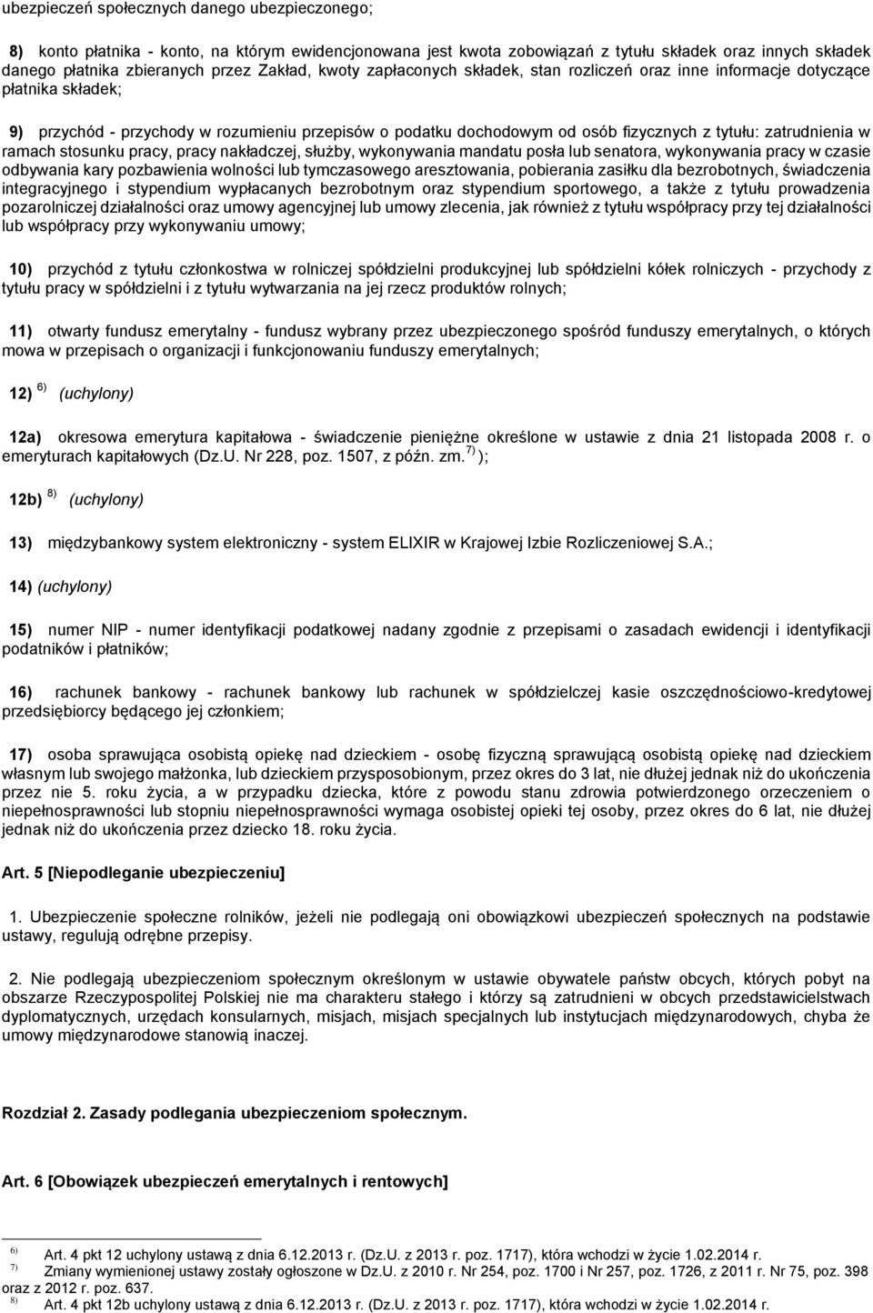 zatrudnienia w ramach stosunku pracy, pracy nakładczej, służby, wykonywania mandatu posła lub senatora, wykonywania pracy w czasie odbywania kary pozbawienia wolności lub tymczasowego aresztowania,