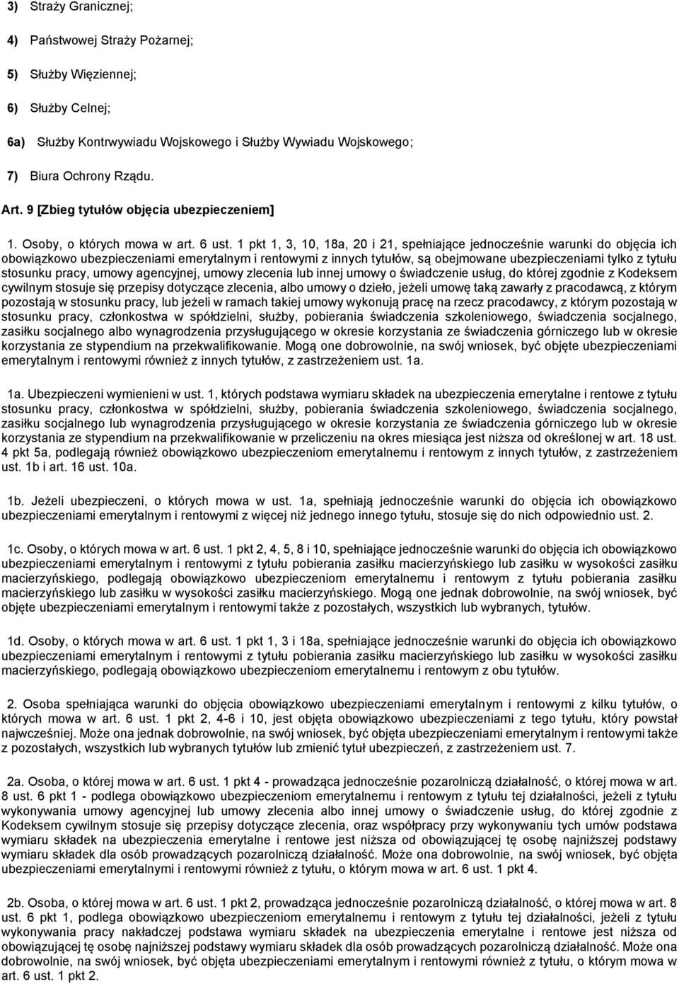 1 pkt 1, 3, 10, 18a, 20 i 21, spełniające jednocześnie warunki do objęcia ich obowiązkowo ubezpieczeniami emerytalnym i rentowymi z innych tytułów, są obejmowane ubezpieczeniami tylko z tytułu