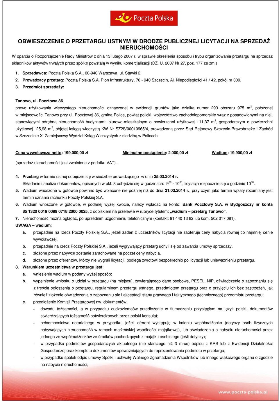 Sprzedawca: Poczta Polska S.A., 00-940 Warszawa, ul. Stawki 2. 2. Prowadzący przetarg: Poczta Polska S.A. Pion Infrastruktury, 70-940 Szczecin, Al. Niepodległości 41 / 42, pokój nr 30