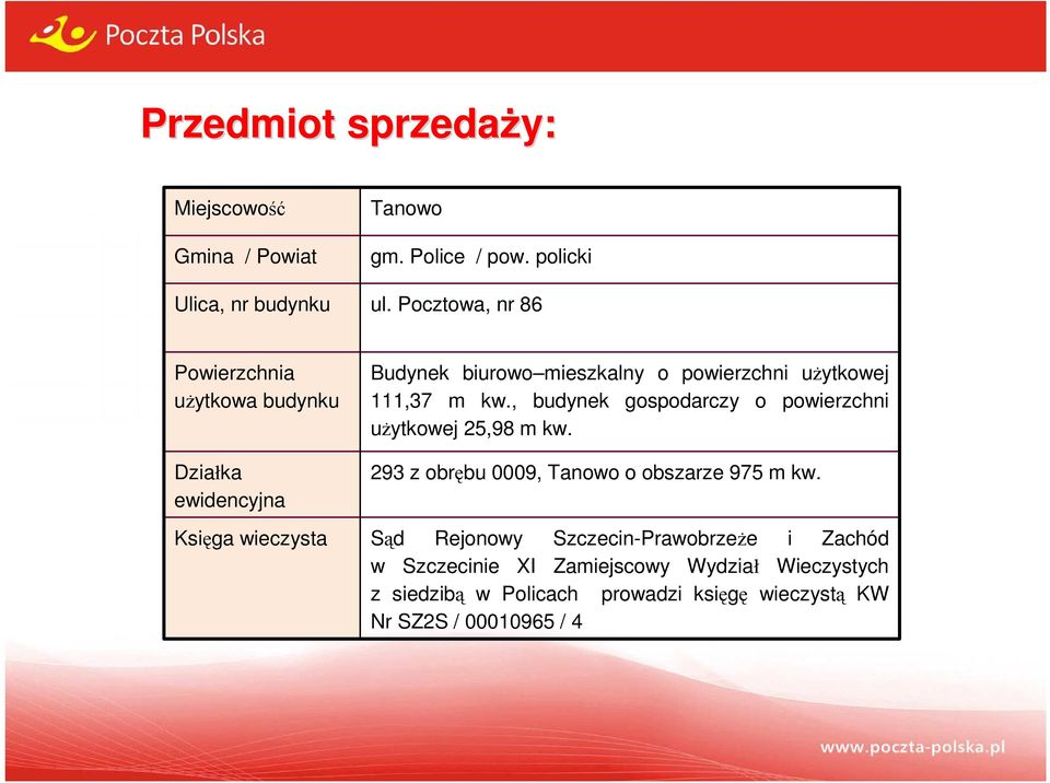 użytkowej 111,37 m kw., budynek gospodarczy o powierzchni użytkowej 25,98 m kw. 293 z obrębu 0009, Tanowo o obszarze 975 m kw.