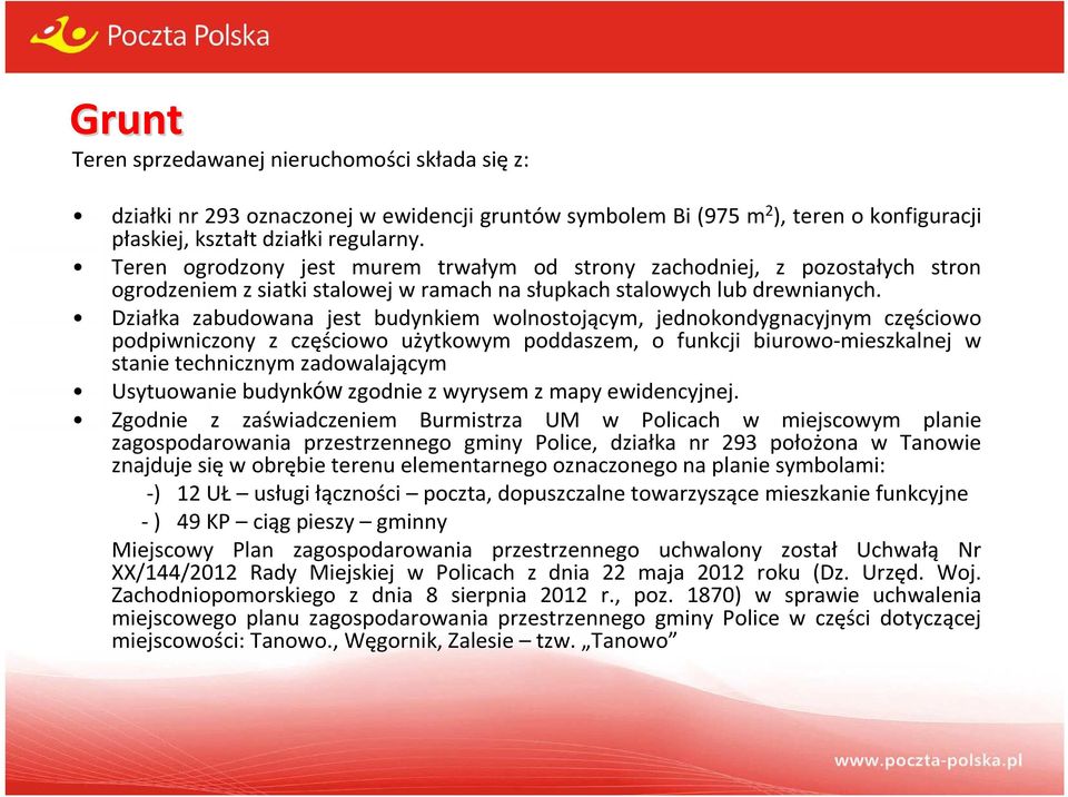 Działka zabudowana jest budynkiem wolnostojącym, jednokondygnacyjnym częściowo podpiwniczony z częściowo użytkowym poddaszem, o funkcji biurowo-mieszkalnej w stanie technicznym zadowalającym