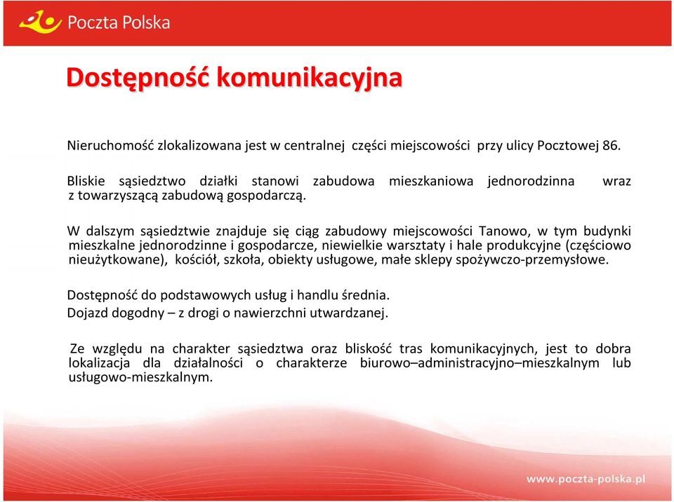 W dalszym sąsiedztwie znajduje się ciąg zabudowy miejscowości Tanowo, w tym budynki mieszkalne jednorodzinne i gospodarcze, niewielkie warsztaty i hale produkcyjne (częściowo nieużytkowane),