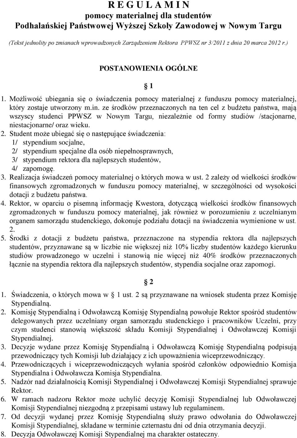 ze środków przeznaczonych na ten cel z budżetu państwa, mają wszyscy studenci PPWSZ w Nowym Targu, niezależnie od formy studiów /stacjonarne, niestacjonarne/ oraz wieku. 2.