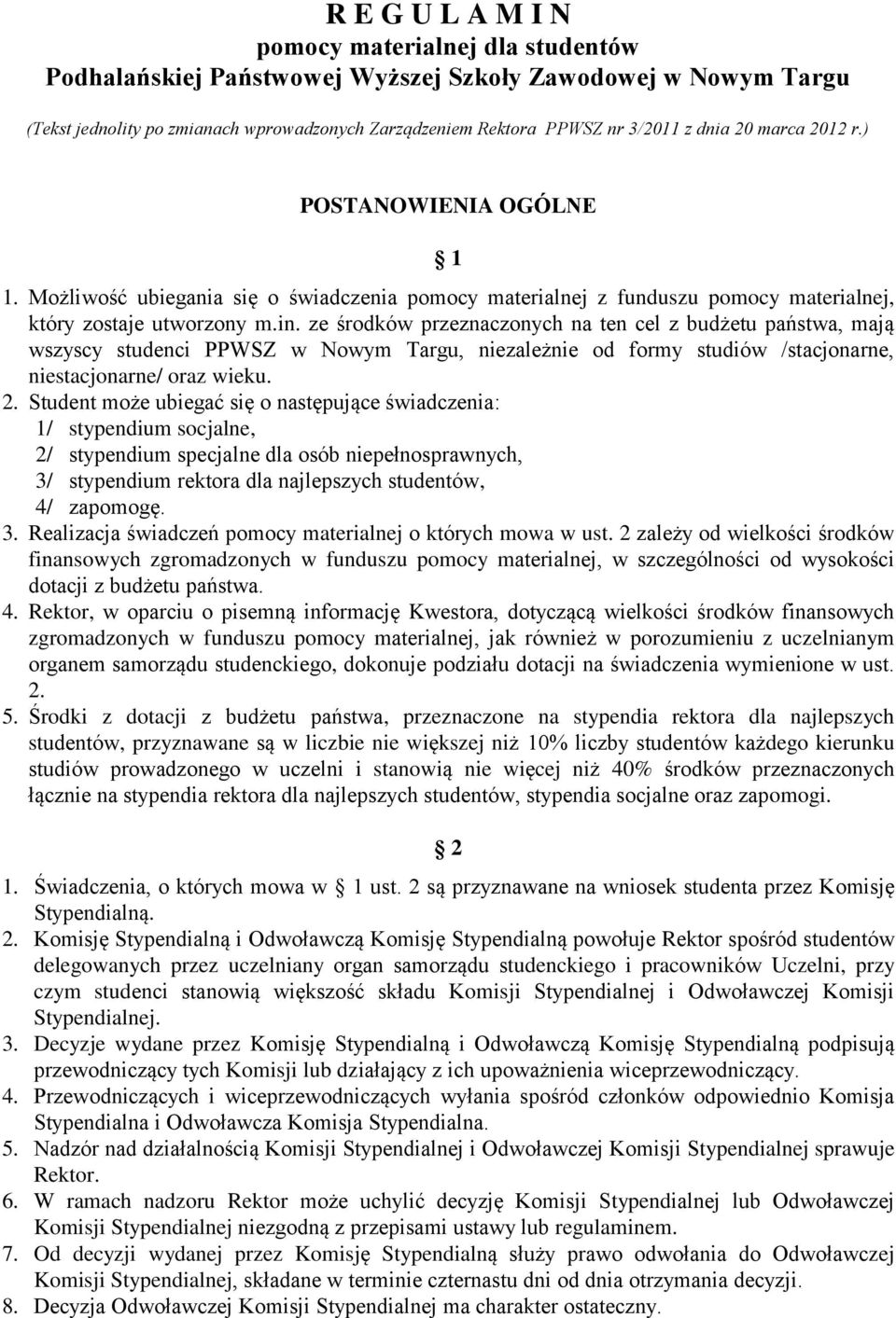 ze środków przeznaczonych na ten cel z budżetu państwa, mają wszyscy studenci PPWSZ w Nowym Targu, niezależnie od formy studiów /stacjonarne, niestacjonarne/ oraz wieku. 2.