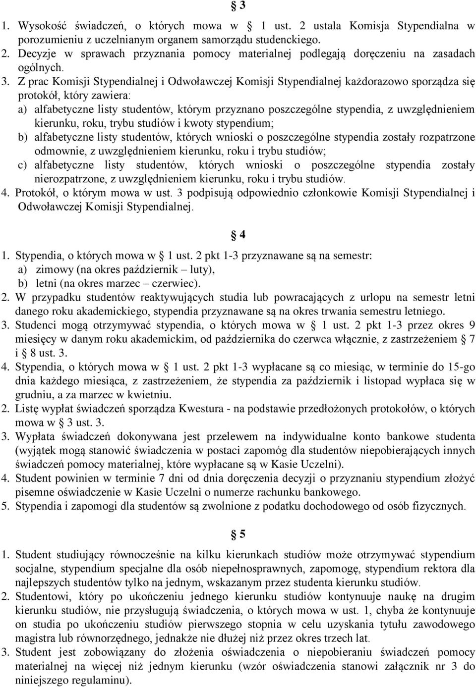 uwzględnieniem kierunku, roku, trybu studiów i kwoty stypendium; b) alfabetyczne listy studentów, których wnioski o poszczególne stypendia zostały rozpatrzone odmownie, z uwzględnieniem kierunku,