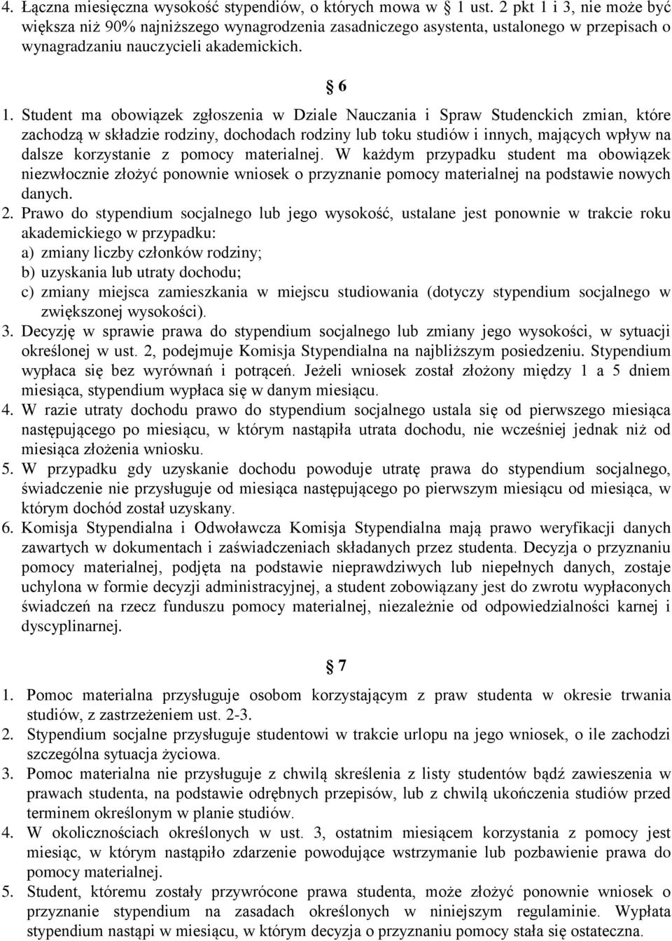 Student ma obowiązek zgłoszenia w Dziale Nauczania i Spraw Studenckich zmian, które zachodzą w składzie rodziny, dochodach rodziny lub toku studiów i innych, mających wpływ na dalsze korzystanie z