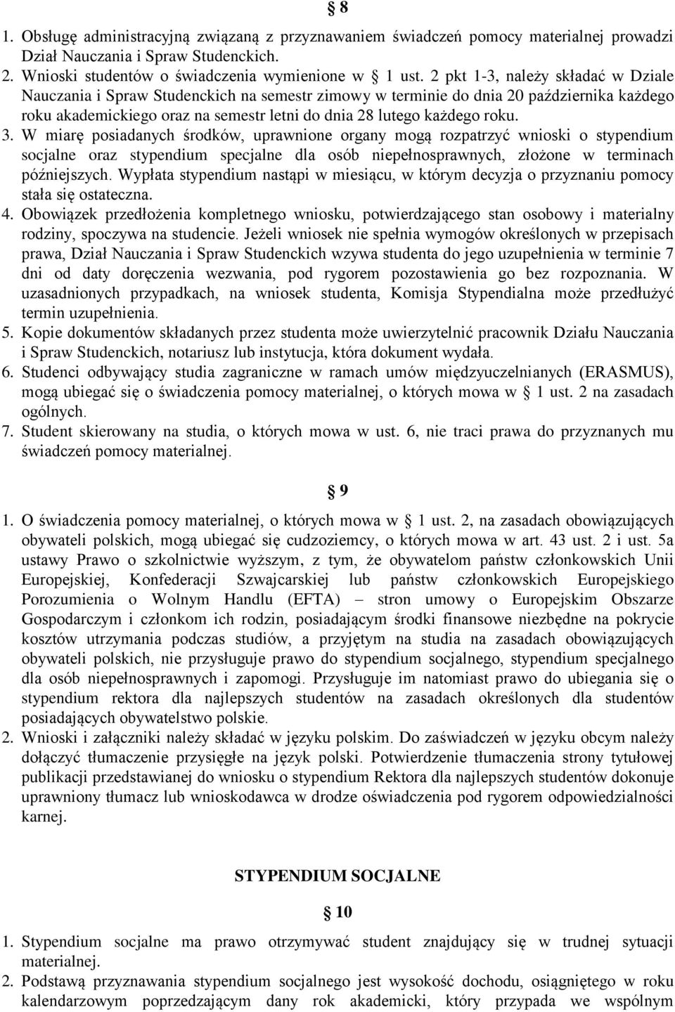 3. W miarę posiadanych środków, uprawnione organy mogą rozpatrzyć wnioski o stypendium socjalne oraz stypendium specjalne dla osób niepełnosprawnych, złożone w terminach późniejszych.