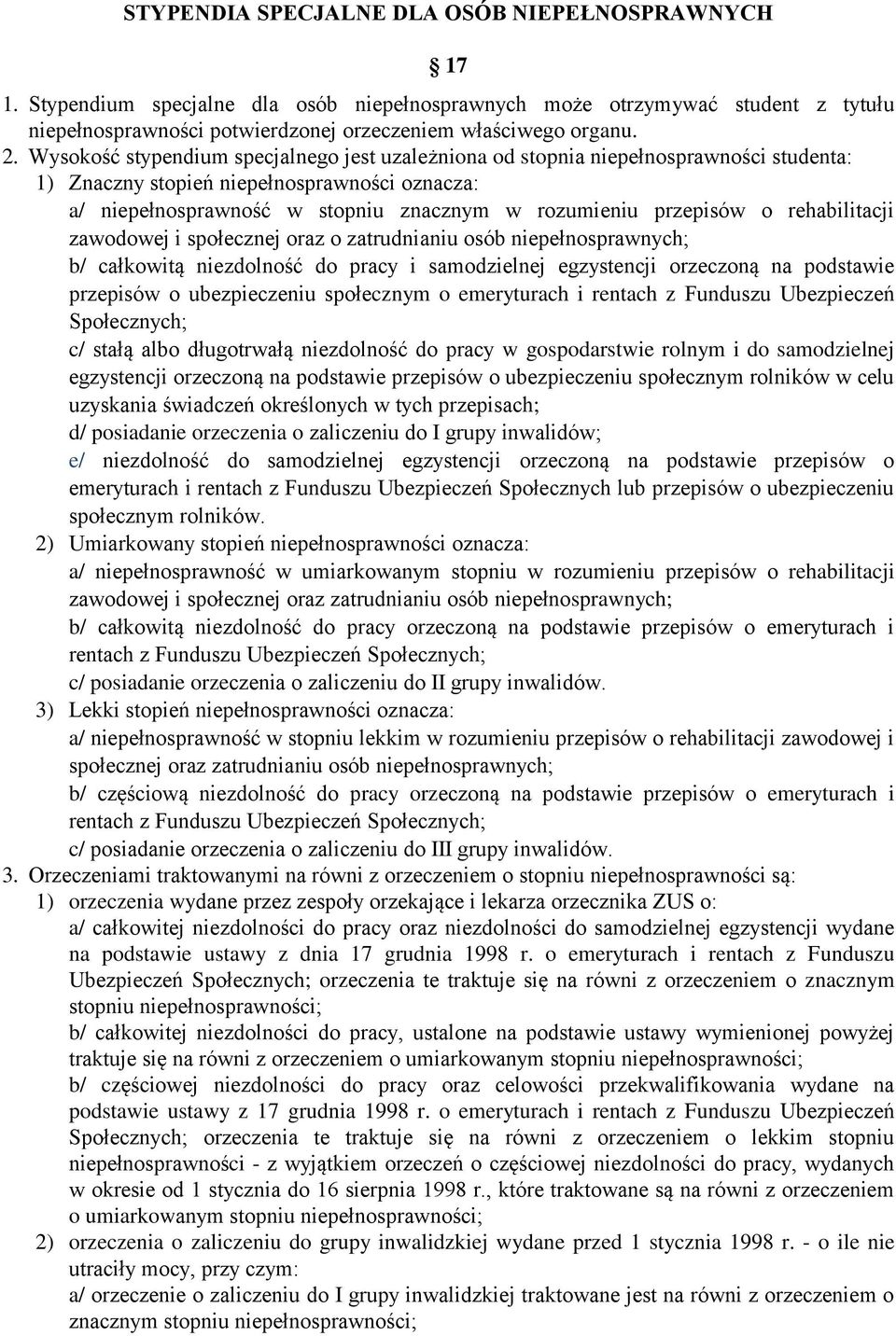 o rehabilitacji zawodowej i społecznej oraz o zatrudnianiu osób niepełnosprawnych; b/ całkowitą niezdolność do pracy i samodzielnej egzystencji orzeczoną na podstawie przepisów o ubezpieczeniu