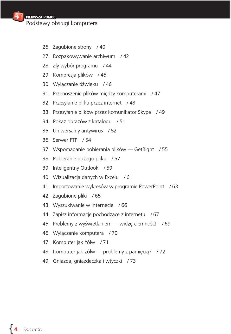 Wspomaganie pobierania plików GetRight / 55 38. Pobieranie dużego pliku / 57 39. Inteligentny Outlook / 59 40. Wizualizacja danych w Excelu / 61 41.