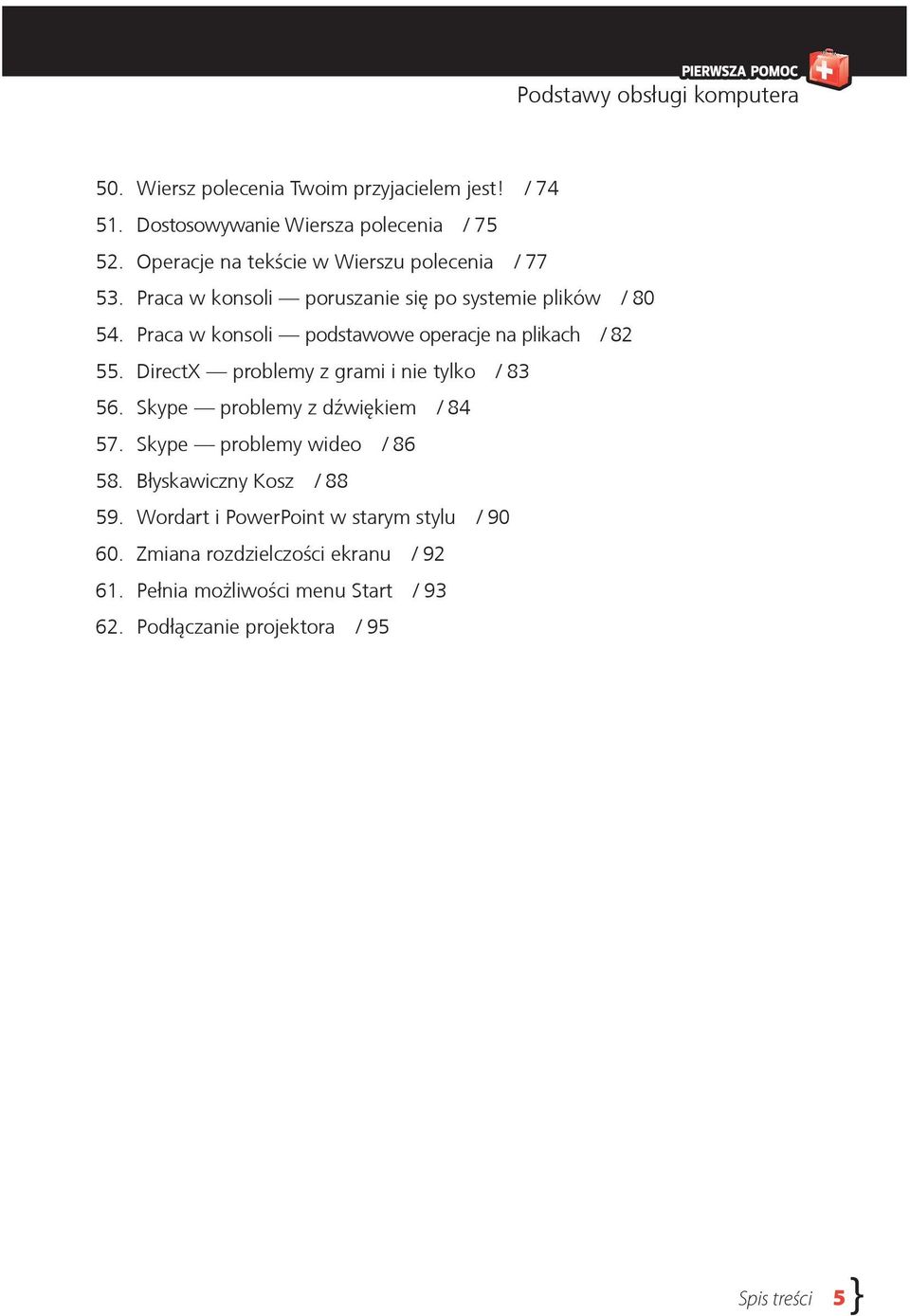 Praca w konsoli podstawowe operacje na plikach / 82 55. DirectX problemy z grami i nie tylko / 83 56. Skype problemy z dźwiękiem / 84 57.