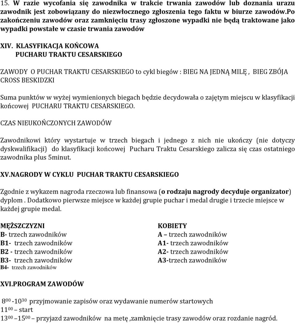 KLASYFIKACJA KOŃCOWA PUCHARU TRAKTU CESARSKIEGO ZAWODY O PUCHAR TRAKTU CESARSKIEGO to cykl biegów : BIEG NA JEDNĄ MILĘ, BIEG ZBÓJA CROSS BESKIDZKI Suma punktów w wyżej wymienionych biegach będzie