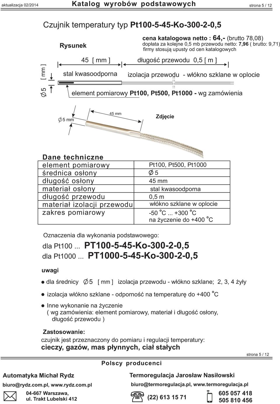 s³ny materia³ s³ny d³ugœæ przewdu materia³ izlacji przewdu zakres pmiarwy 5 45 mm stal kwasdprna w³ókn szklane w plcie -50... +300 na yczenie d +400 Oznaczenia dla wyknania pdstawweg: dla Pt100.