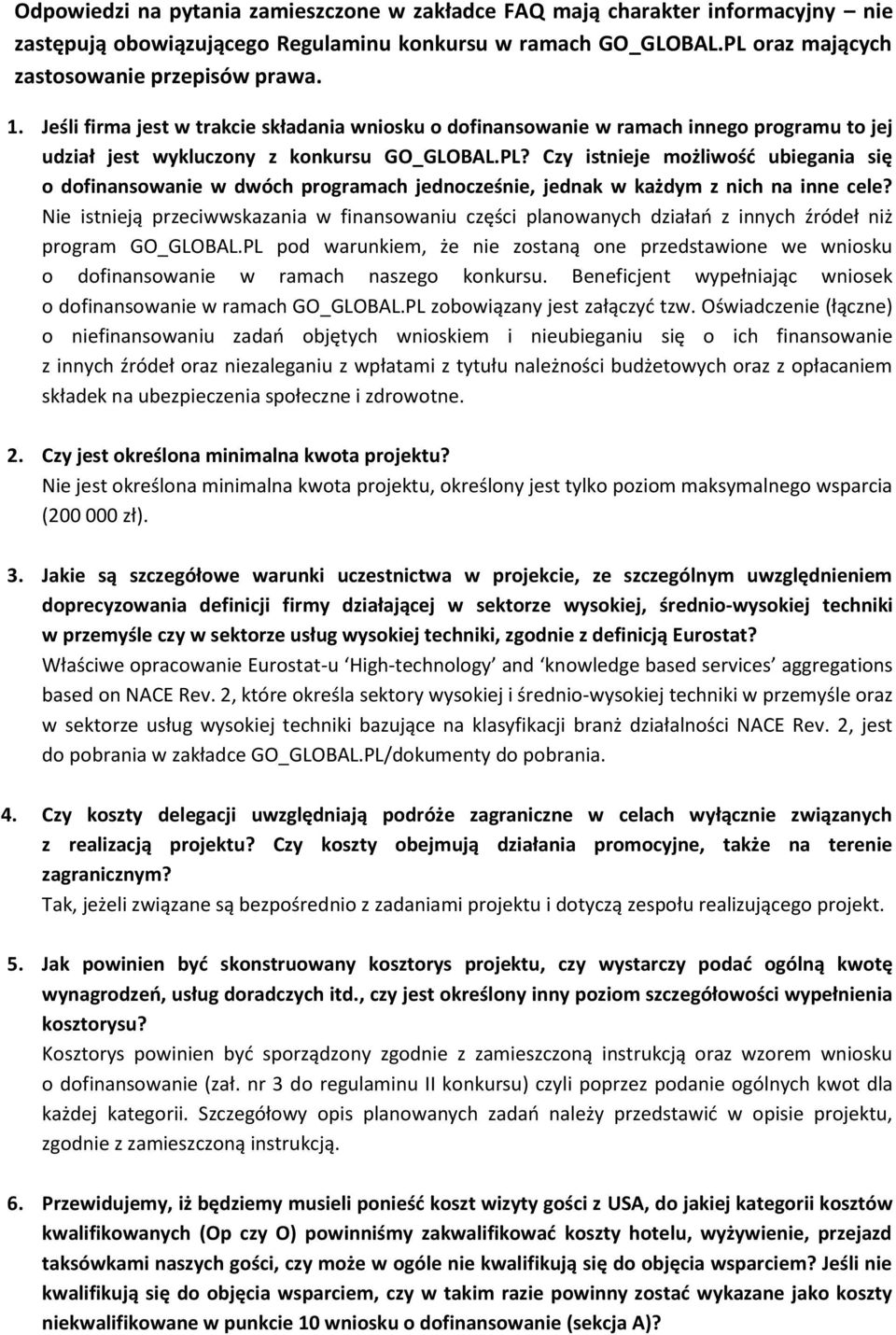 programach jednocześnie, jednak w każdym z nich na inne cele? Nie istnieją przeciwwskazania w finansowaniu części planowanych działań z innych źródeł niż program GO_GLOBAL.