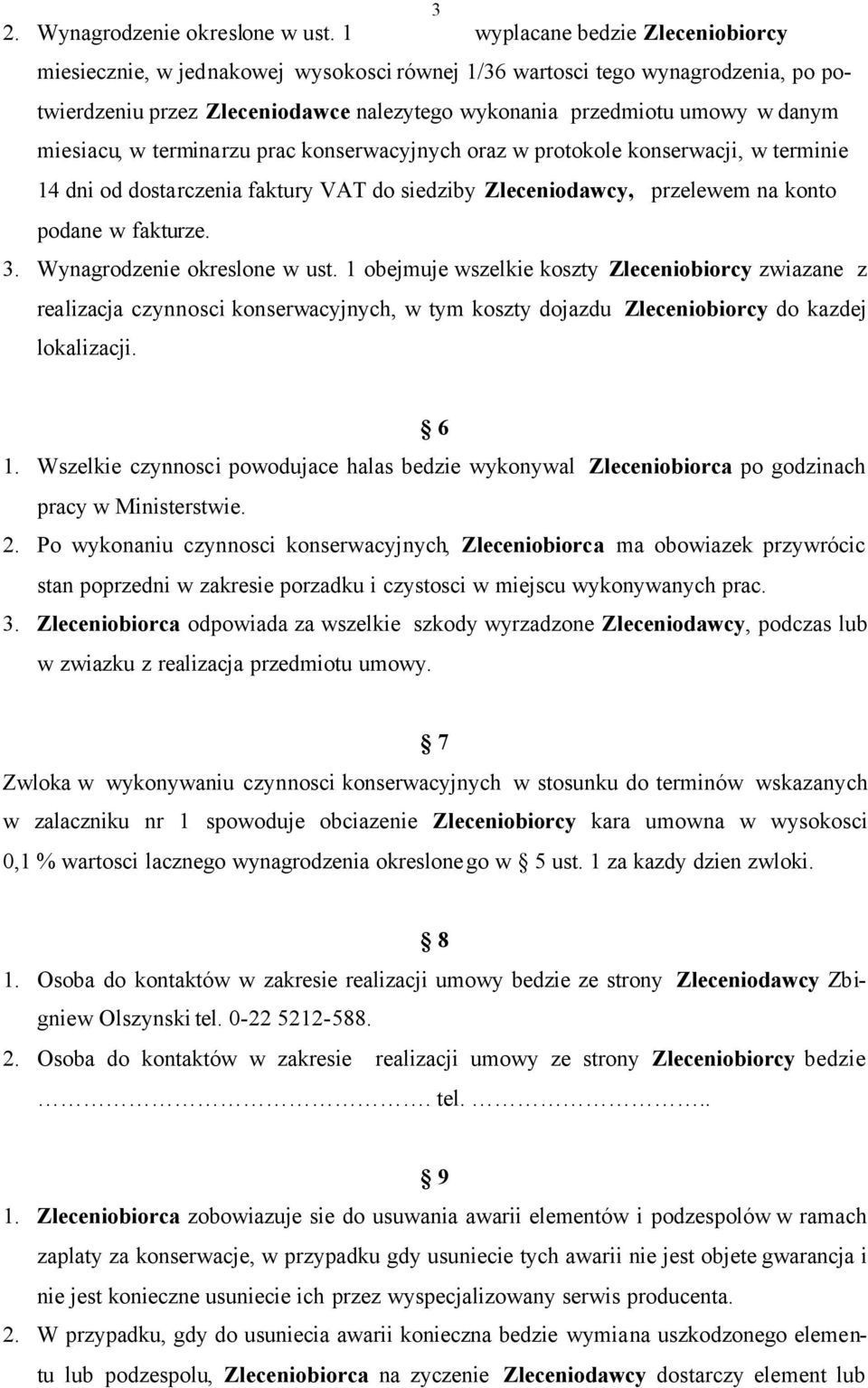 miesiacu, w terminarzu prac konserwacyjnych oraz w protokole konserwacji, w terminie 14 dni od dostarczenia faktury VAT do siedziby Zleceniodawcy, przelewem na konto podane w fakturze. 3.