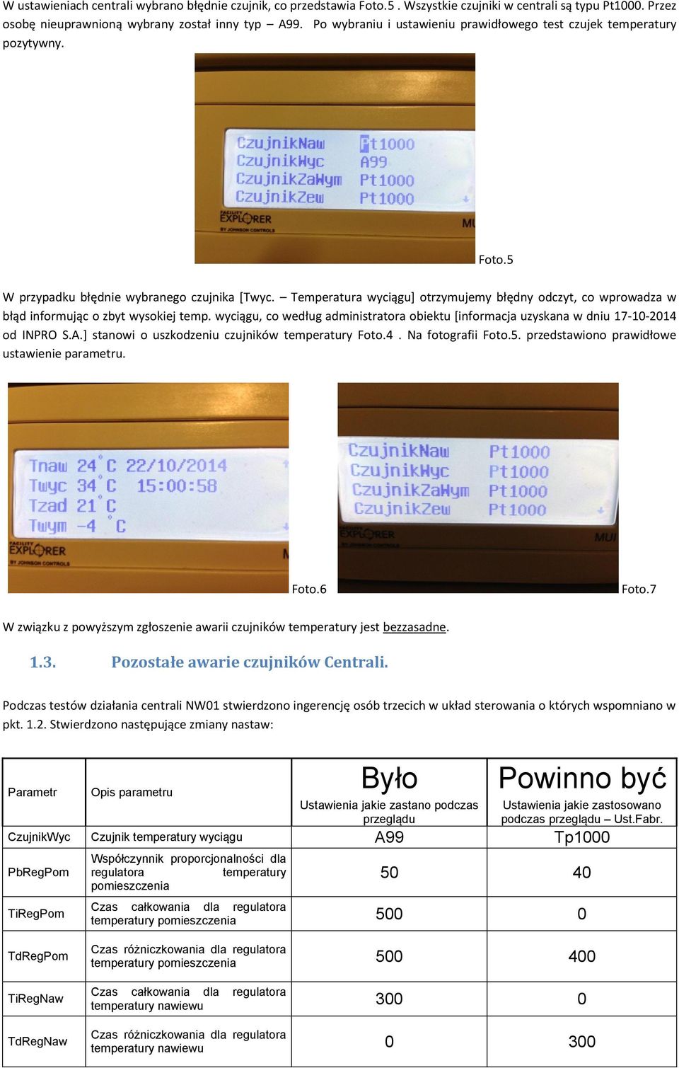 Temperatura wyciągu] otrzymujemy błędny odczyt, co wprowadza w błąd informując o zbyt wysokiej temp. wyciągu, co według administratora obiektu [informacja uzyskana w dniu 17-10-2014 od INPRO S.A.