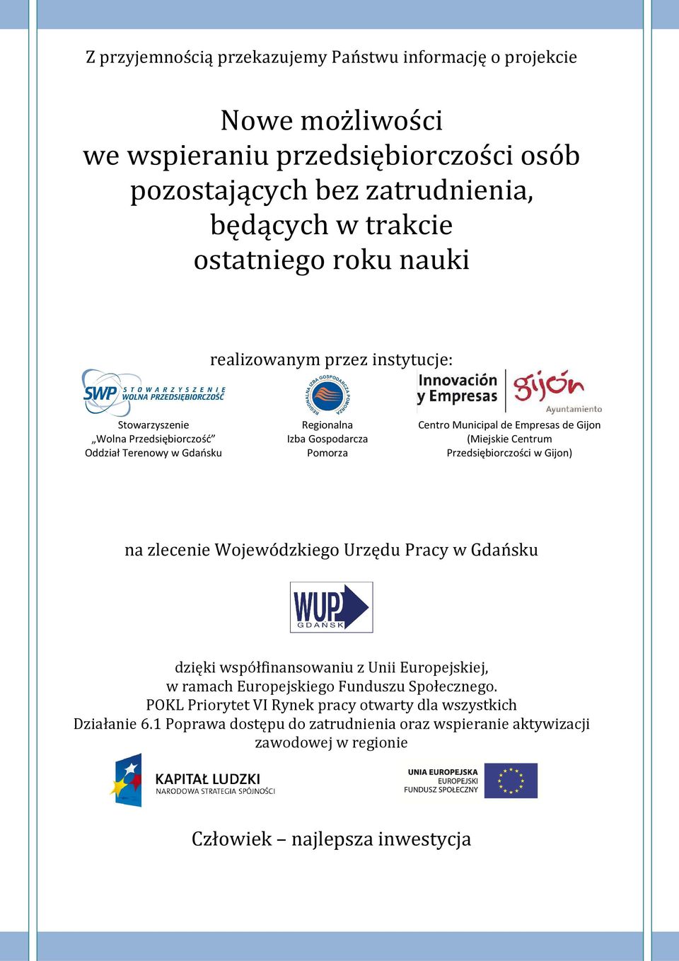 (Miejskie Centrum Przedsiębiorczości w Gijon) na zlecenie Wojewódzkiego Urzędu Pracy w Gdańsku dzięki współfinansowaniu z Unii Europejskiej, w ramach Europejskiego Funduszu