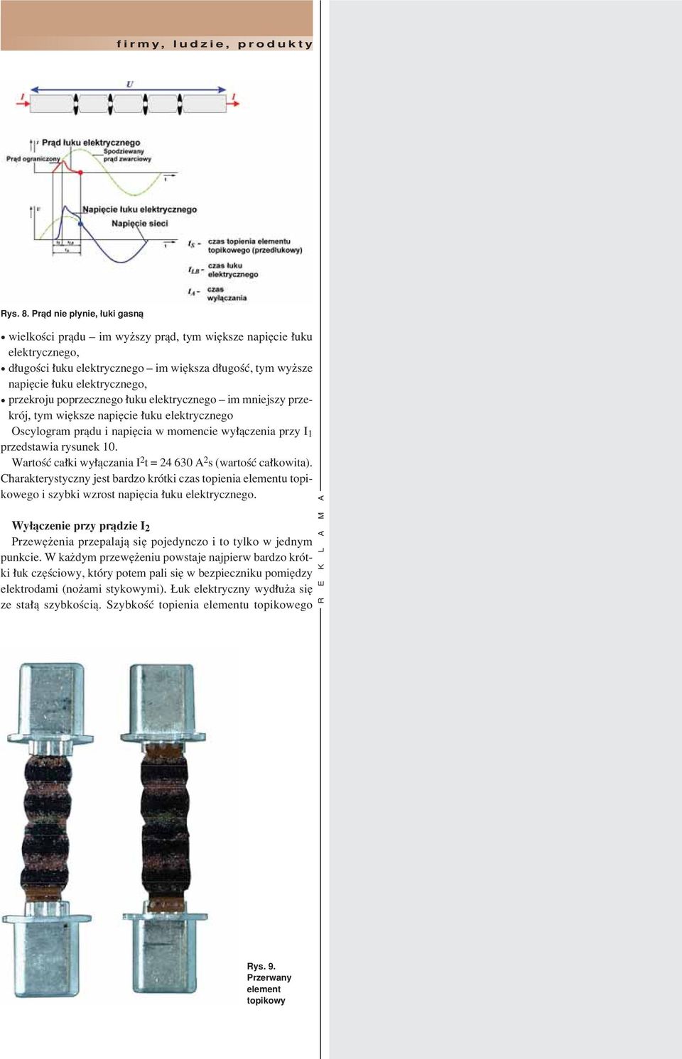 przekroju poprzecznego uku elektrycznego ñ im mniejszy przekrûj, tym wiíksze napiície uku elektrycznego Oscylogram prπdu i napiícia w momencie wy πczenia przy I 1 przedswia rysunek 10.