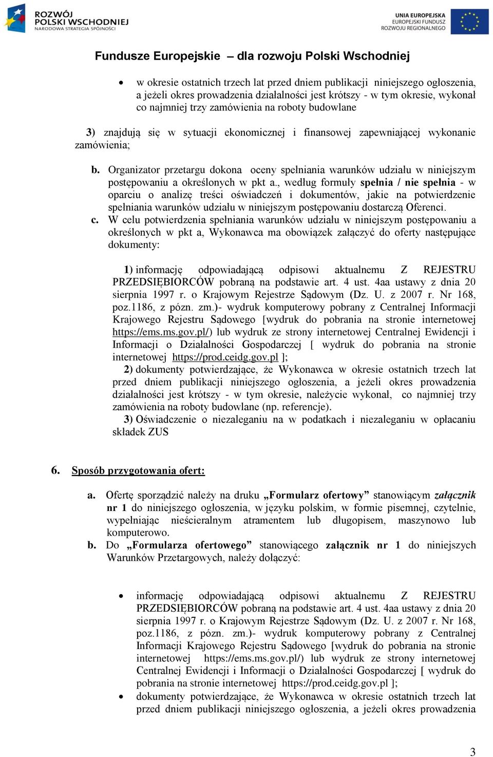 Organizator przetargu dokona oceny spełniania warunków udziału w niniejszym postępowaniu a określonych w pkt a.