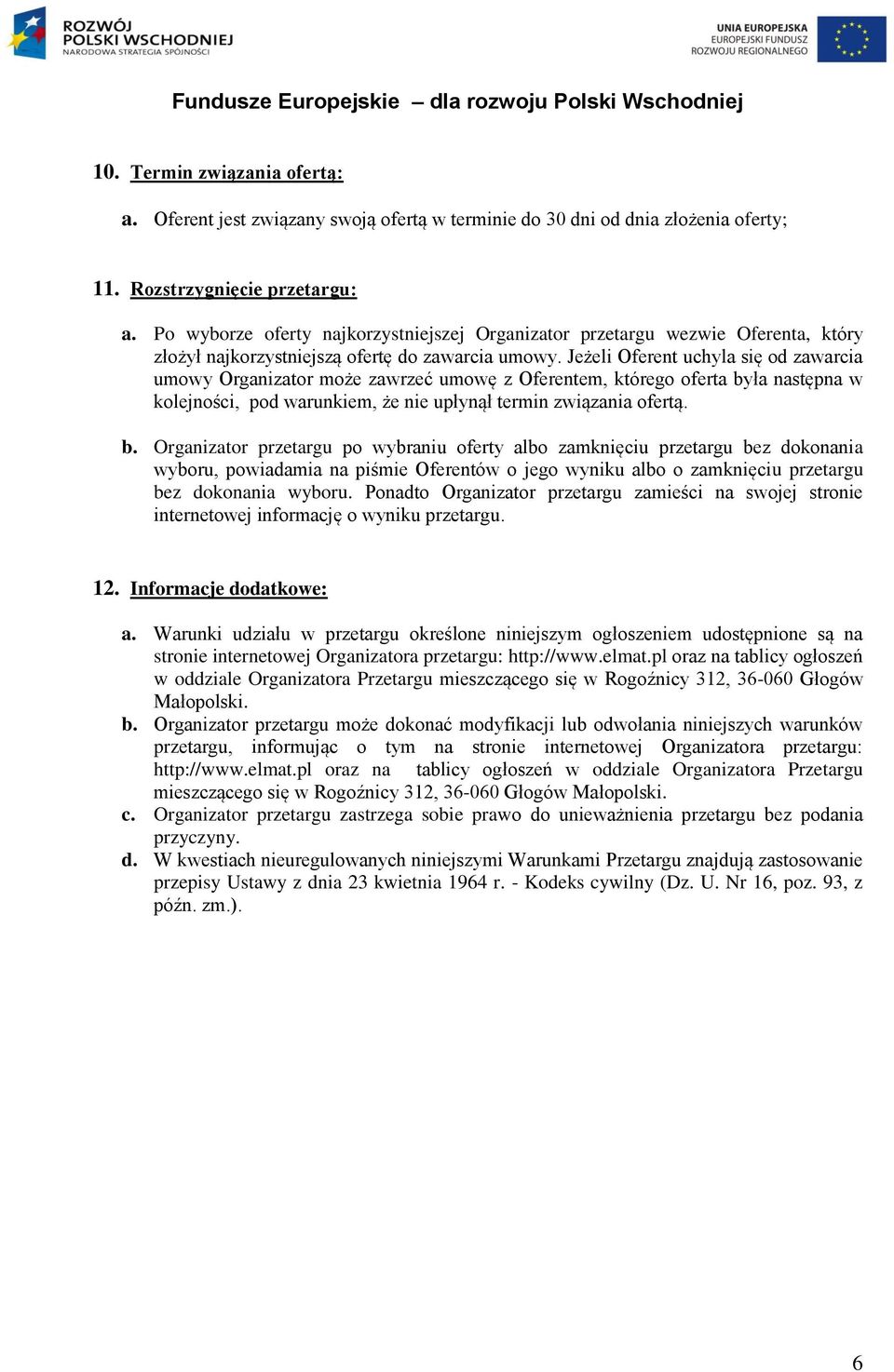 Jeżeli Oferent uchyla się od zawarcia umowy Organizator może zawrzeć umowę z Oferentem, którego oferta by