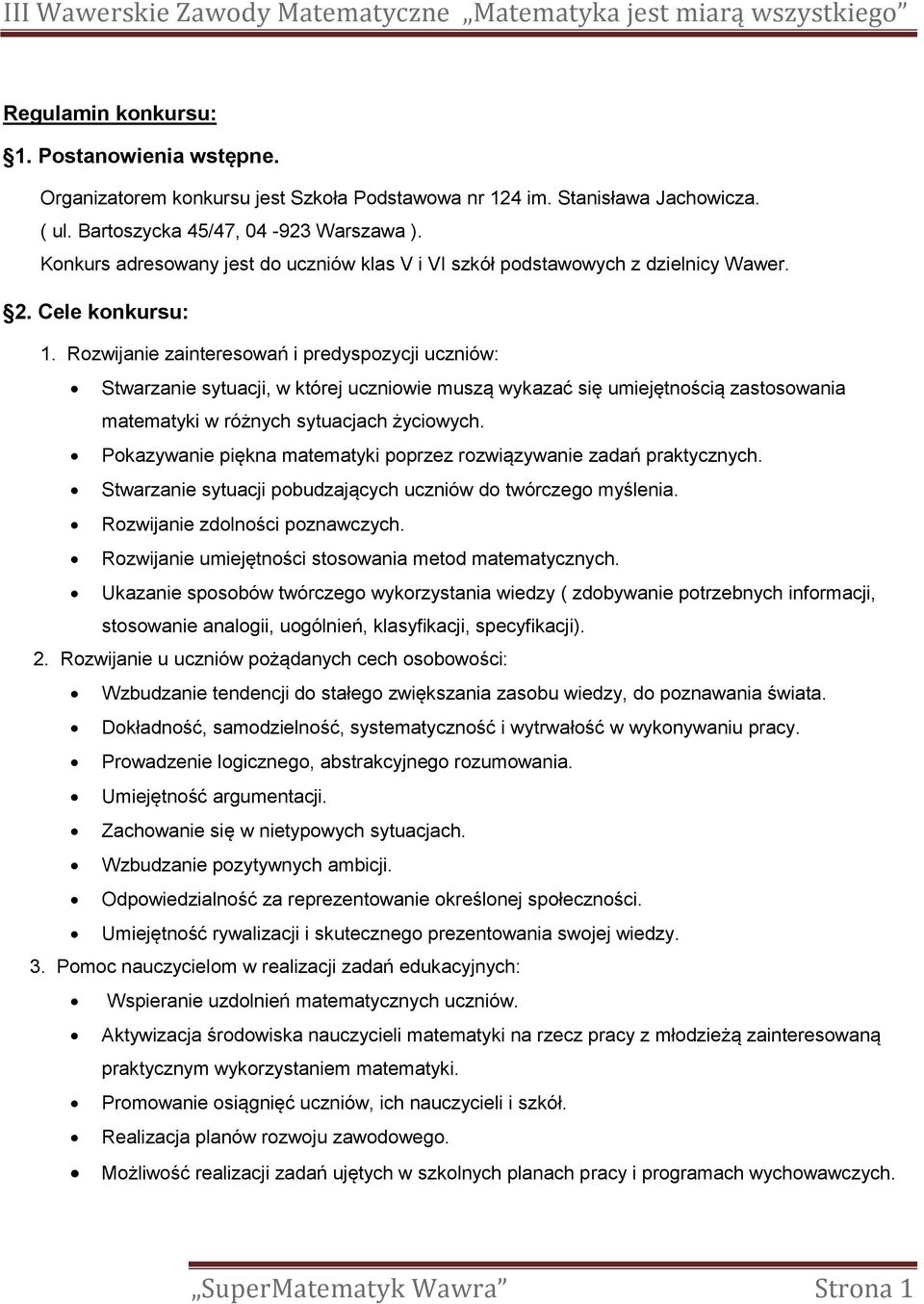 Rozwijanie zainteresowań i predyspozycji uczniów: Stwarzanie sytuacji, w której uczniowie muszą wykazać się umiejętnością zastosowania matematyki w różnych sytuacjach życiowych.