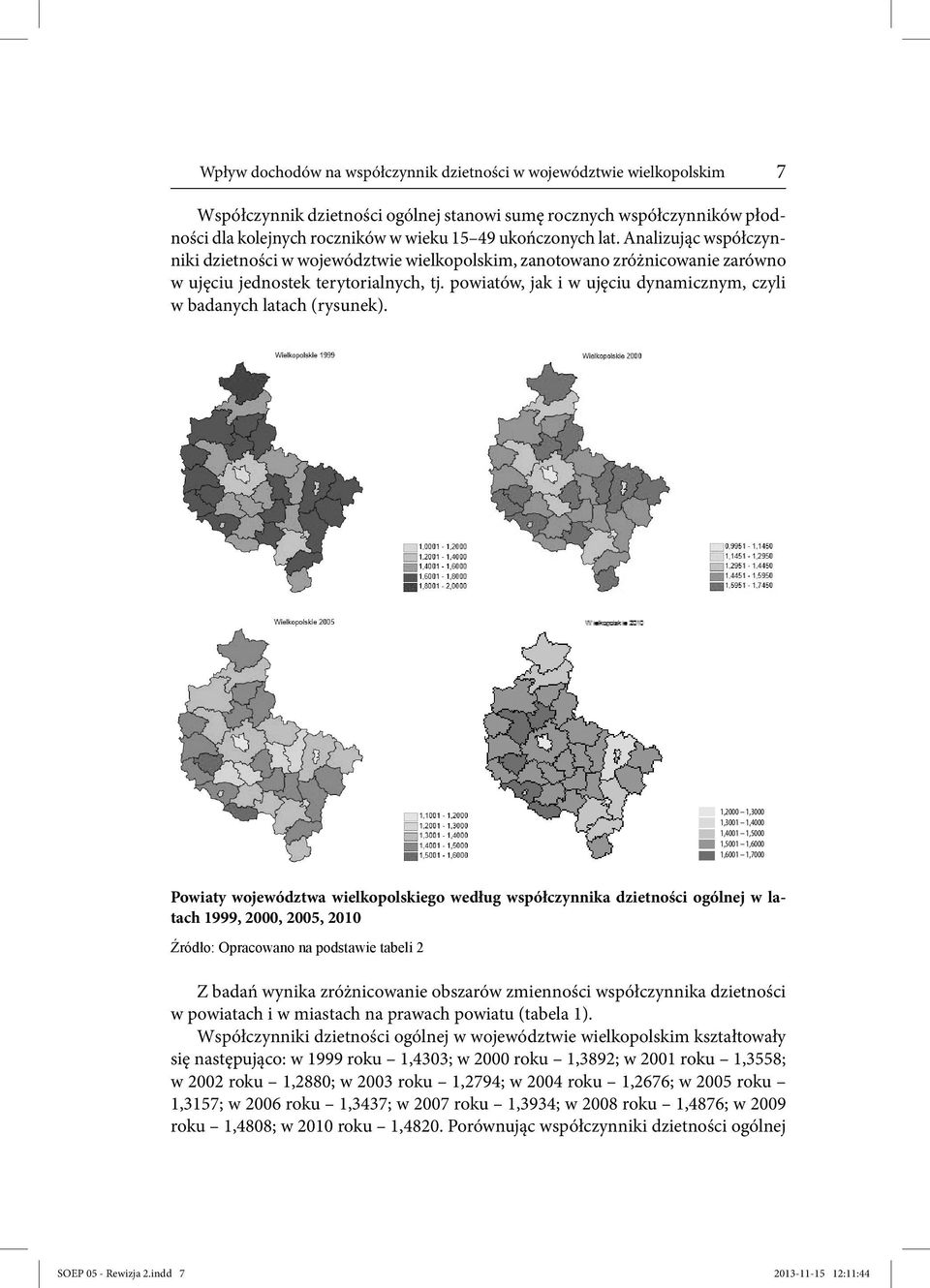 powiatów, jak i w ujęciu dynamicznym, czyli w badanych latach (rysunek).