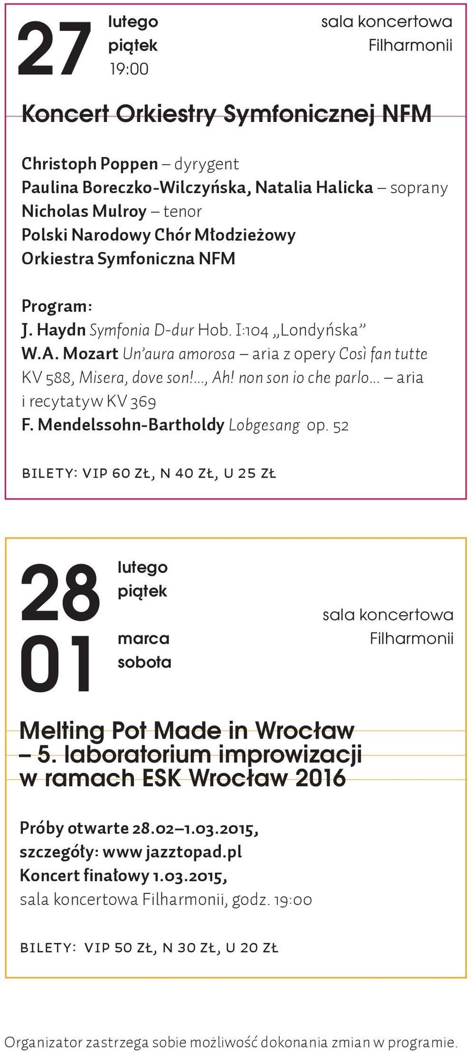 .. aria i recytatyw KV 369 F. Mendelssohn-Bartholdy Lobgesang op. 52 Bilety: VIP 60 zł, N 40 zł, U 25 zł 28 01 piątek marca sobota Melting Pot Made in Wrocław 5.