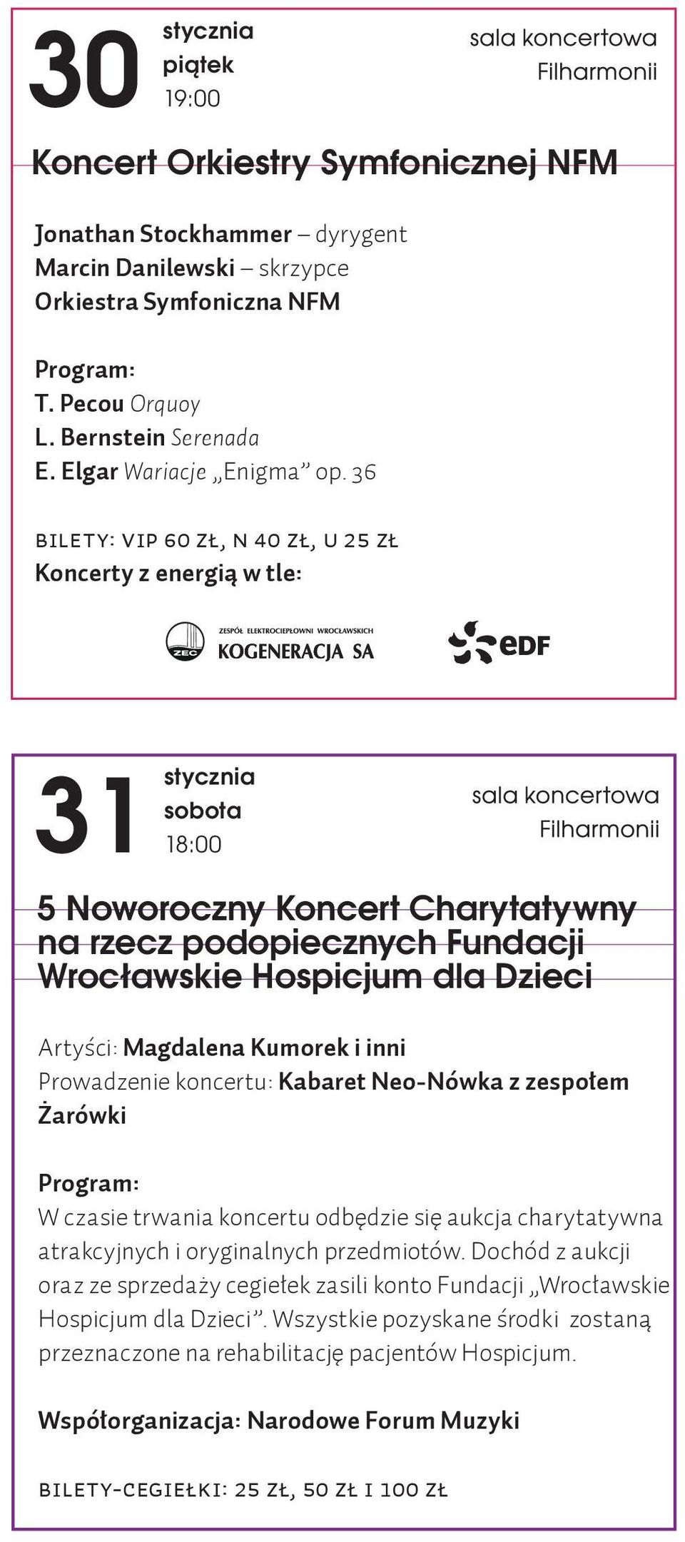 Kumorek i inni Prowadzenie koncertu: Kabaret Neo-Nówka z zespołem Żarówki W czasie trwania koncertu odbędzie się aukcja charytatywna atrakcyjnych i oryginalnych przedmiotów.