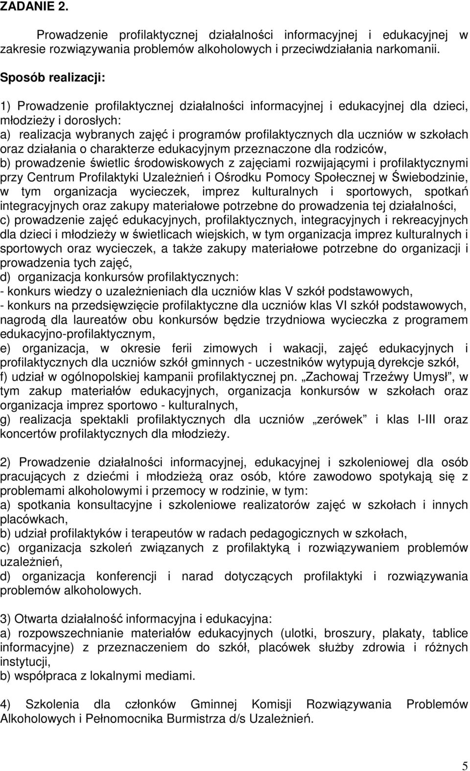 działania o charakterze edukacyjnym przeznaczone dla rodziców, b) prowadzenie świetlic środowiskowych z zajęciami rozwijającymi i profilaktycznymi przy Centrum Profilaktyki UzaleŜnień i Ośrodku