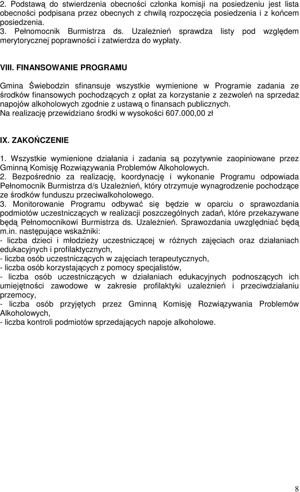 FINANSOWANIE PROGRAMU Gmina Świebodzin sfinansuje wszystkie wymienione w Programie zadania ze środków finansowych pochodzących z opłat za korzystanie z zezwoleń na sprzedaŝ napojów alkoholowych